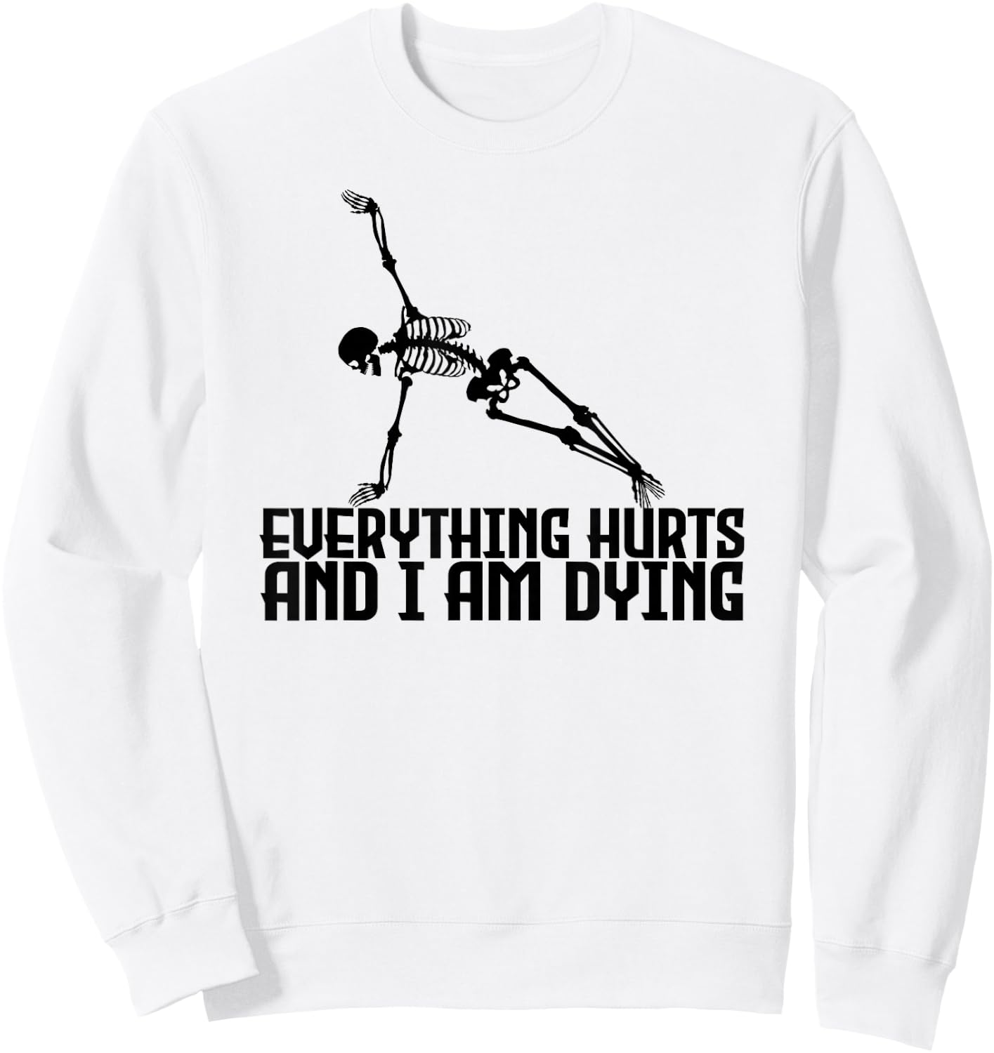 Everything Hurts & I'm Dying - Yoga Pilates Funny Skeleton Sweatshirt - Sweatshirt | White