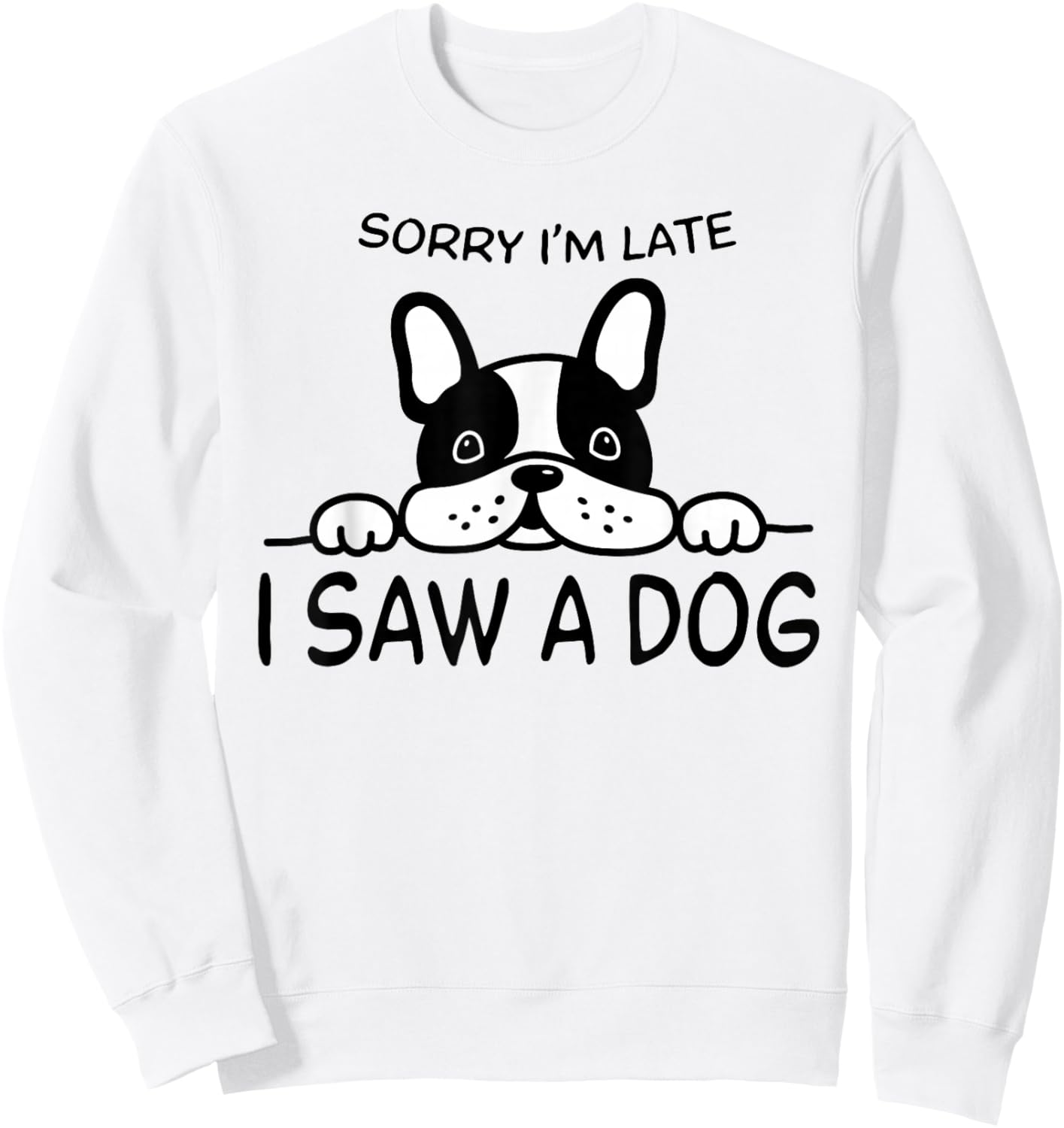 Sorry I'm Late I Saw A Dog Sweatshirt - Sweatshirt | White