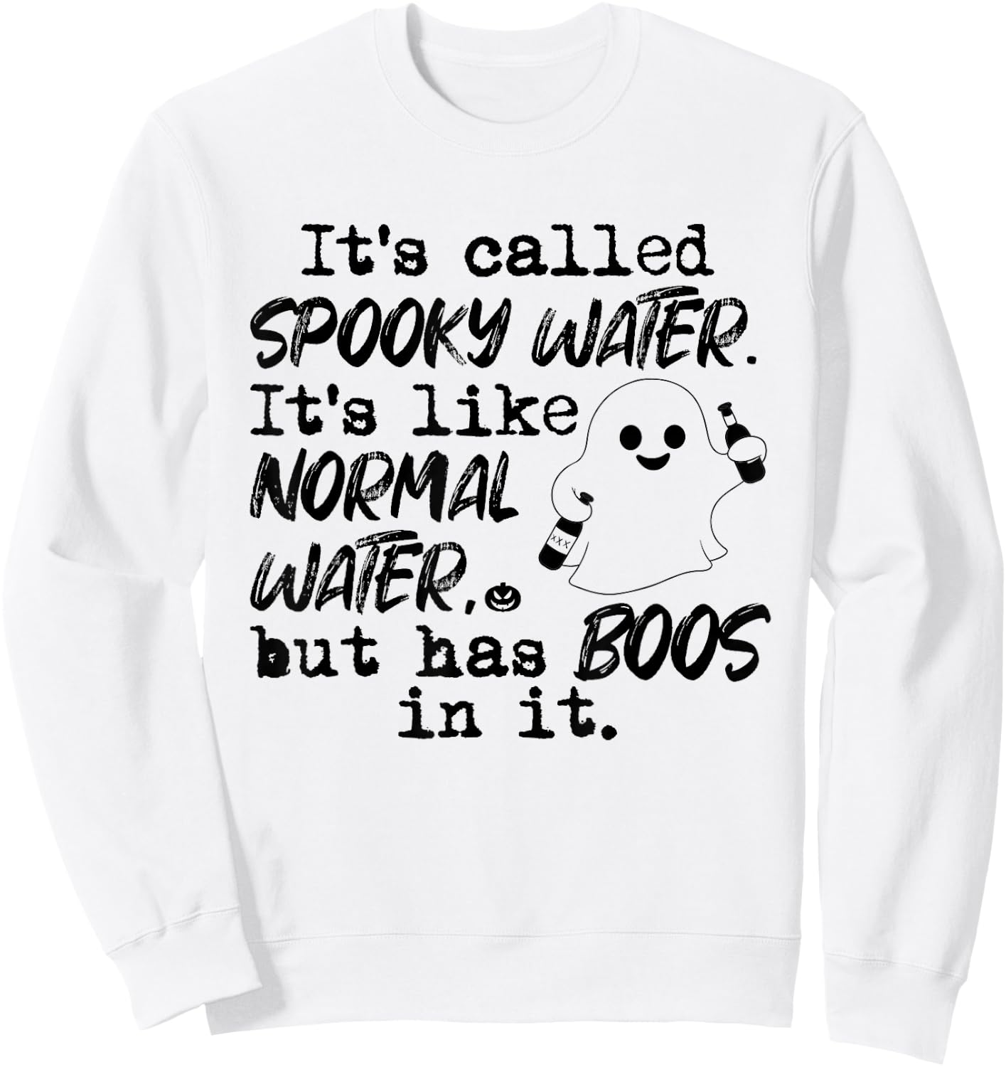 It's Called Spooky Water It's Like Normal Water But Has Boos Sweatshirt - Sweatshirt | White