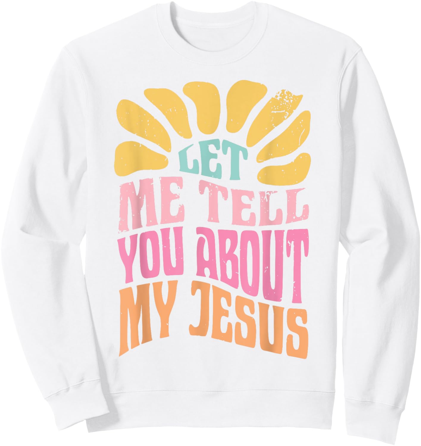 Let Me Tell You About My Jesus Sweatshirt - Sweatshirt | White