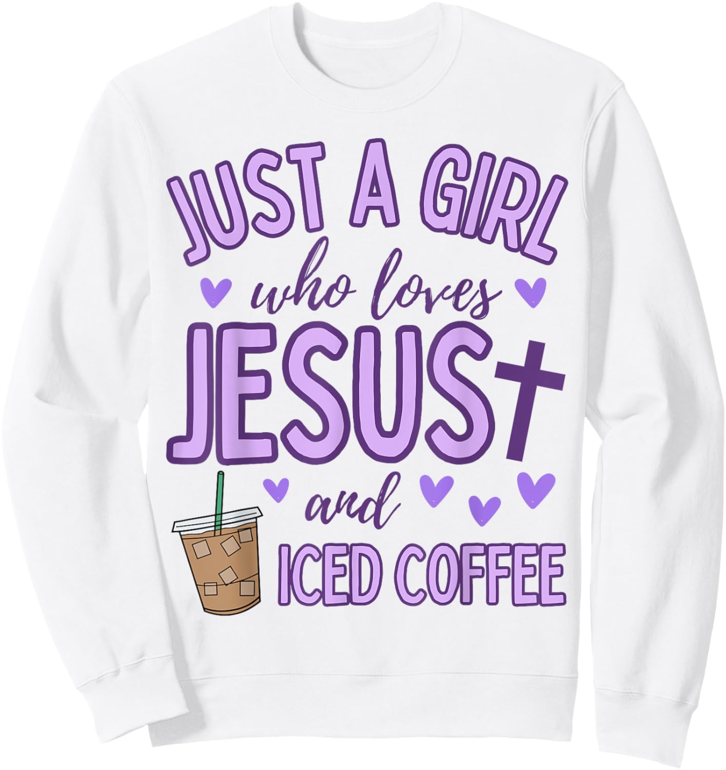 Just A Girl Who Loves Jesus and Iced Coffee Christian Cute Sweatshirt - Sweatshirt | White
