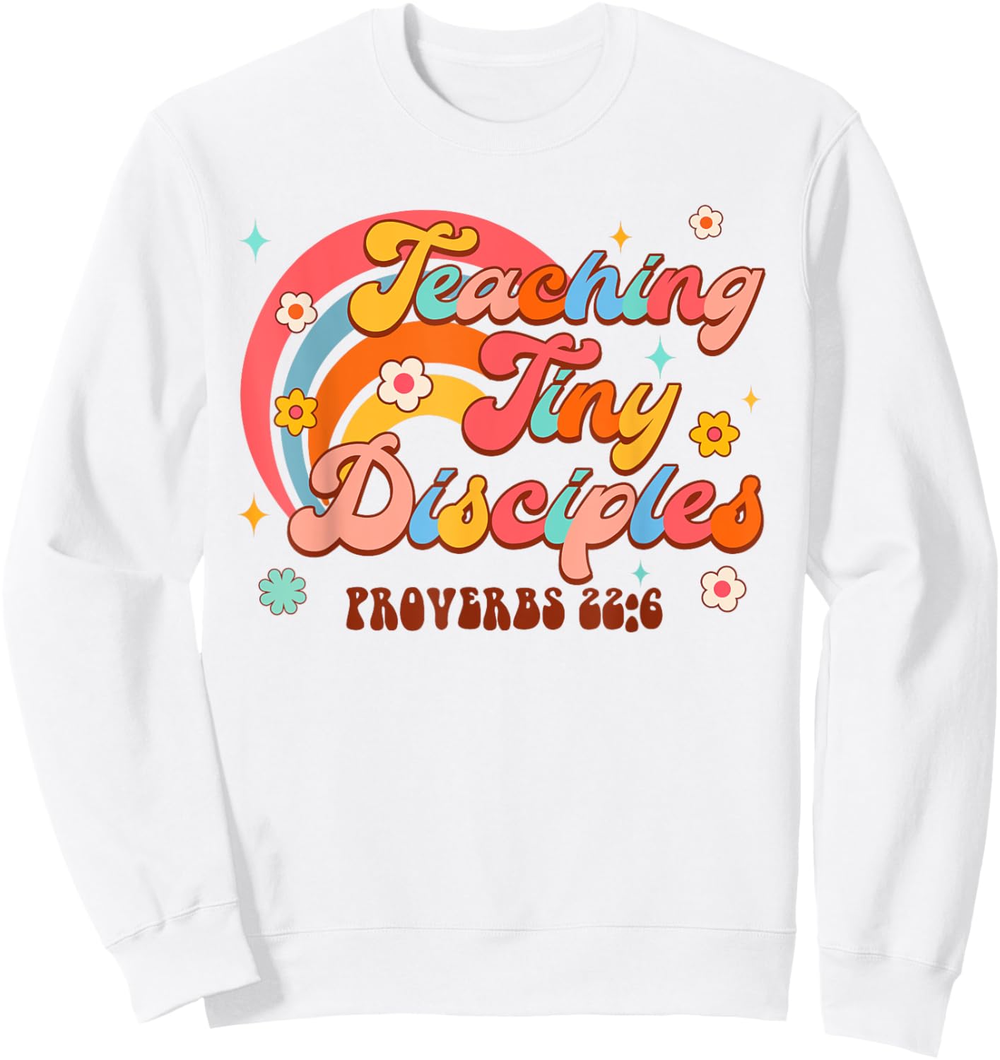 Christian Homeschool Teaching Tiny Disciples Proverbs 226 Sweatshirt - Sweatshirt | White