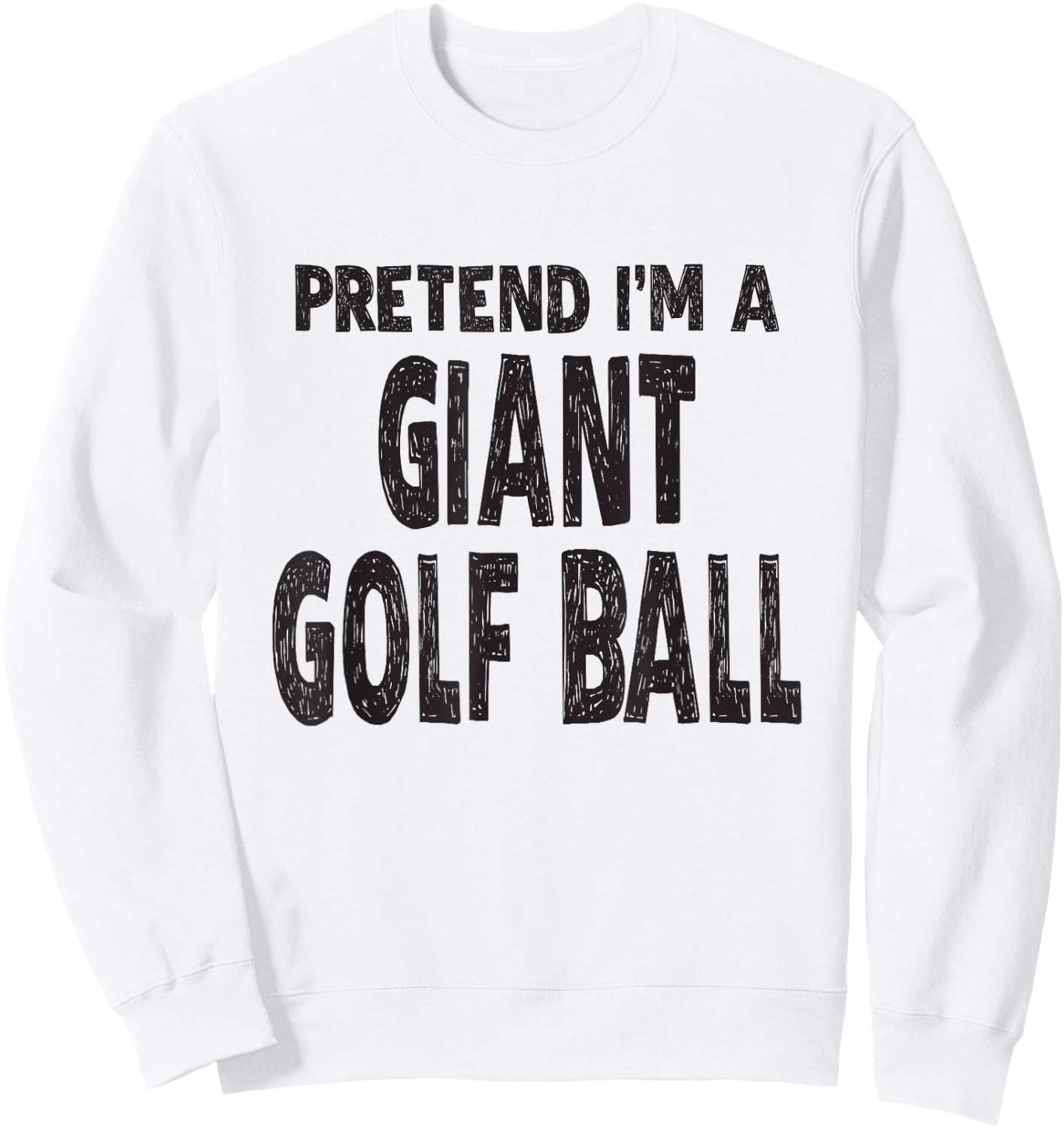 Pretend I'm A Giant Golf Ball Shirt Easy Halloween Costume Sweatshirt - Sweatshirt | White