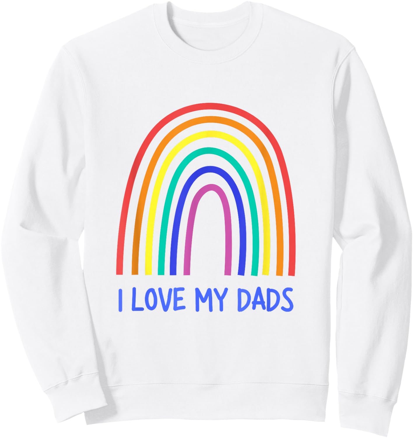 Cute I Love My Dads Rainbow Family Two Fathers 2 Daddies Sweatshirt - Sweatshirt | White