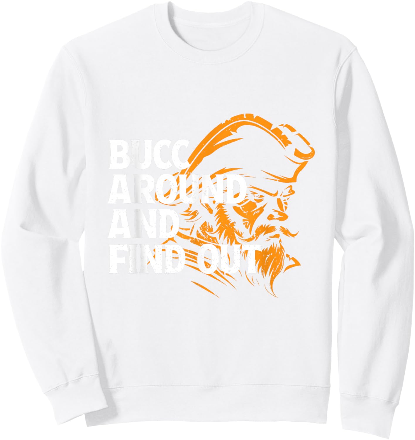 Bucc Around And Find Out - Funny Design Sweatshirt - Sweatshirt | White