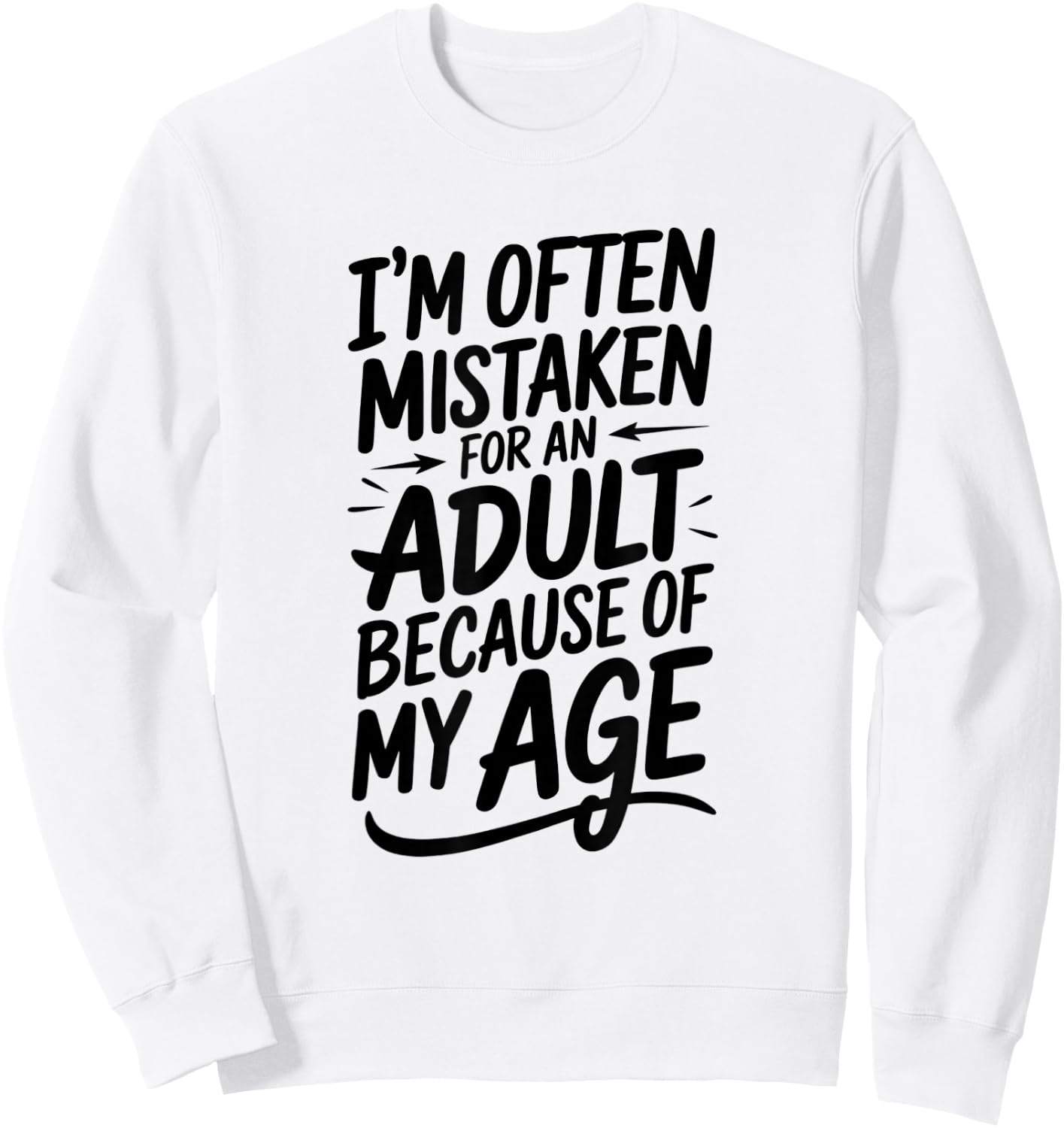 I'm Often Mistaken For An Adult Humor Because Of My Age Sweatshirt - Sweatshirt | White