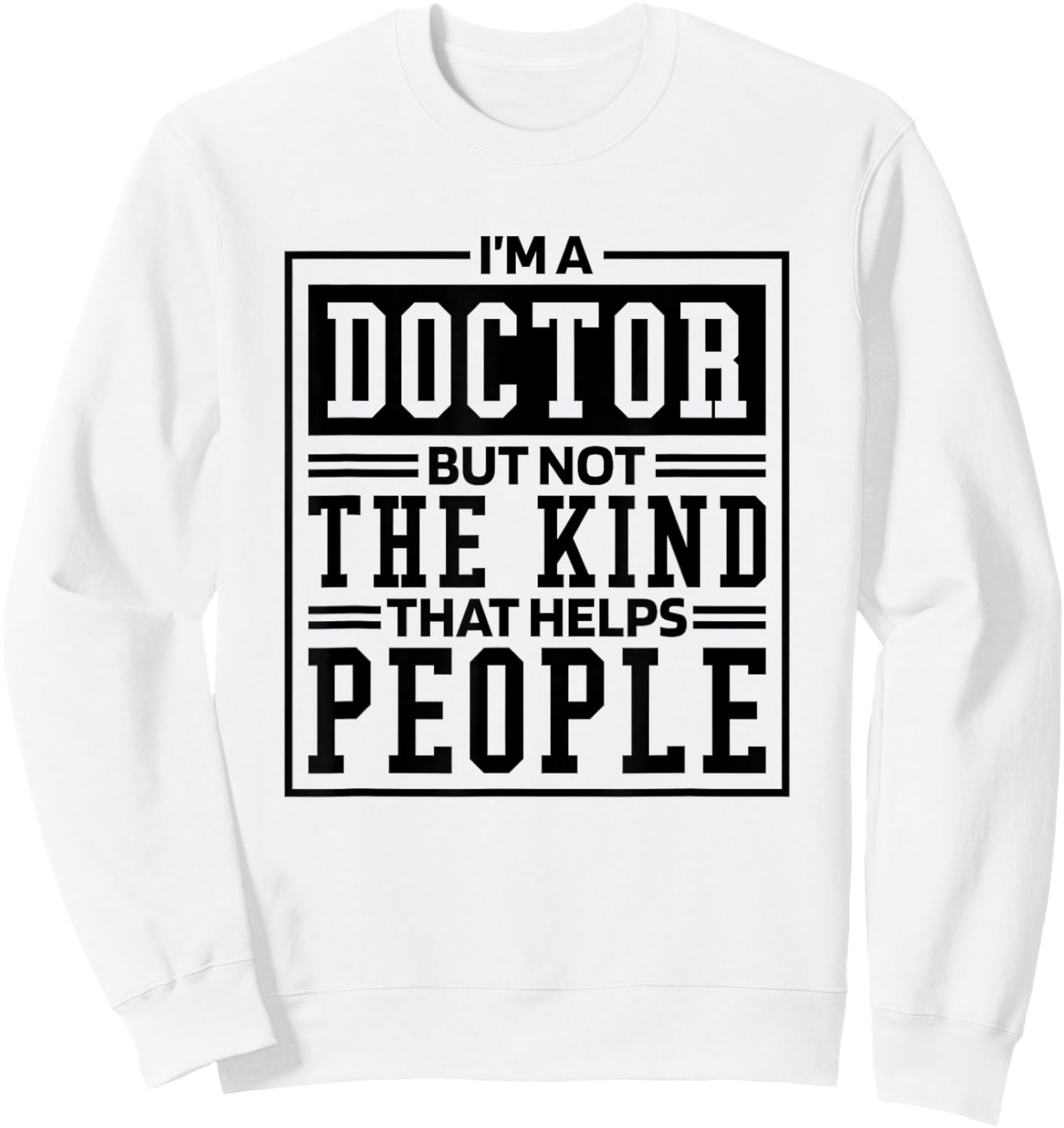 I'M A Doctor But Not The Kind That Helps People, Doctorate Sweatshirt - Sweatshirt | White