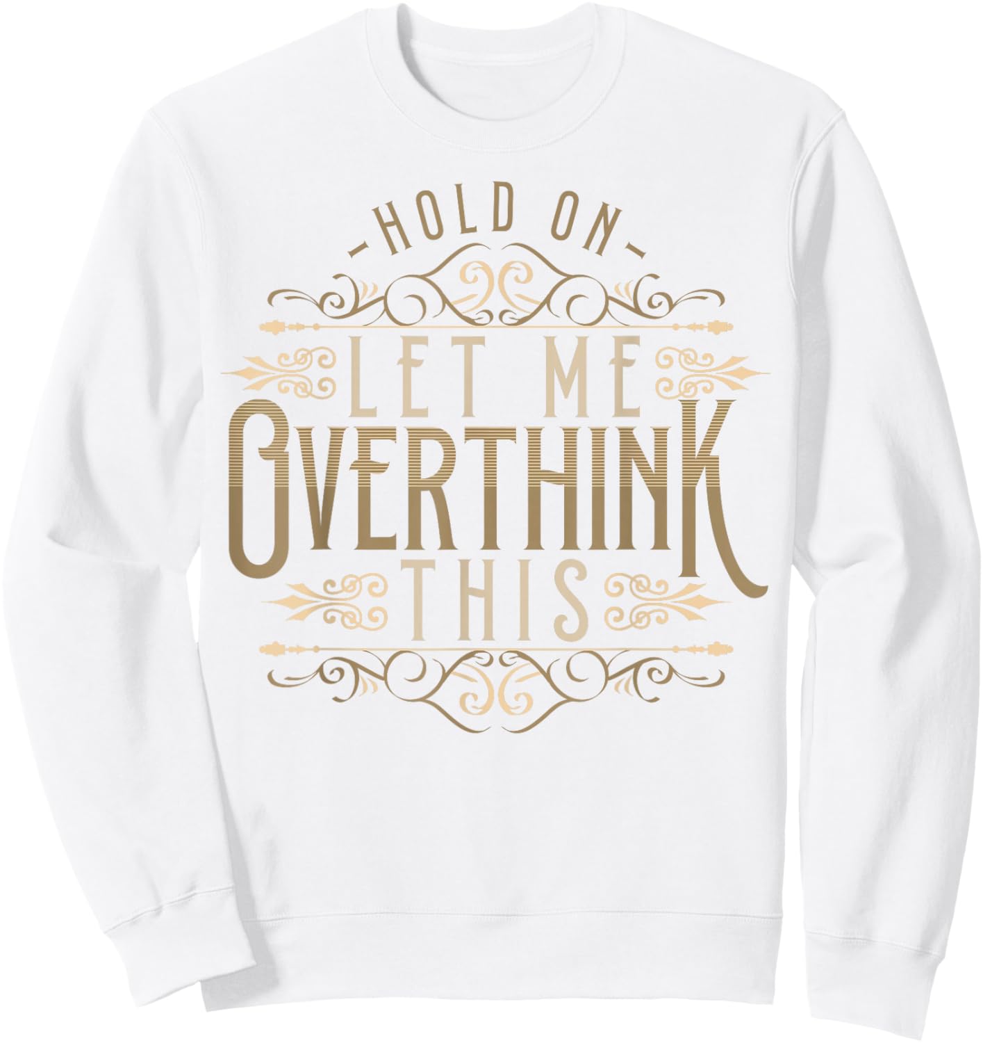 Hold On Let Me Overthink This Funny Overthink Introvert Sweatshirt - Sweatshirt | White