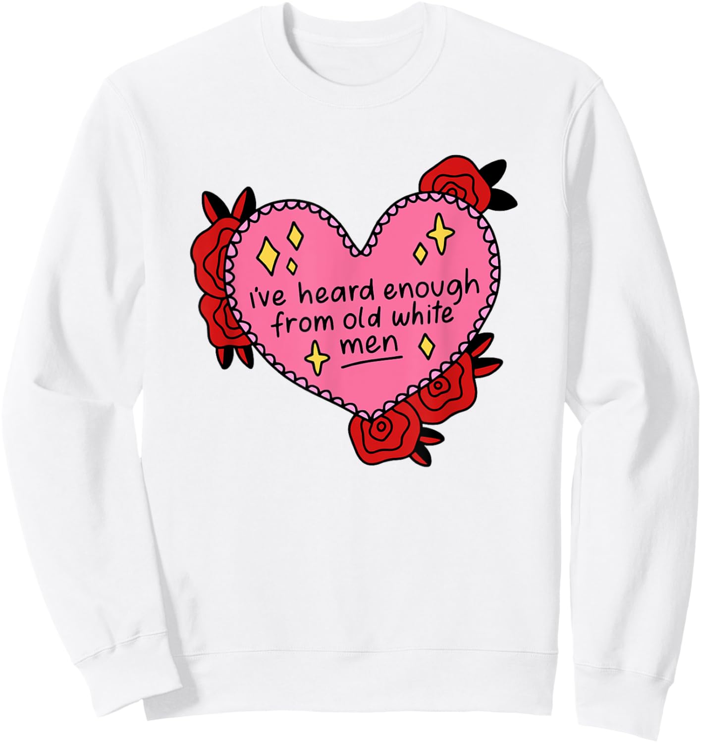I've Heard Enough From Old White Men - Reproductive Rights Sweatshirt - Sweatshirt | White