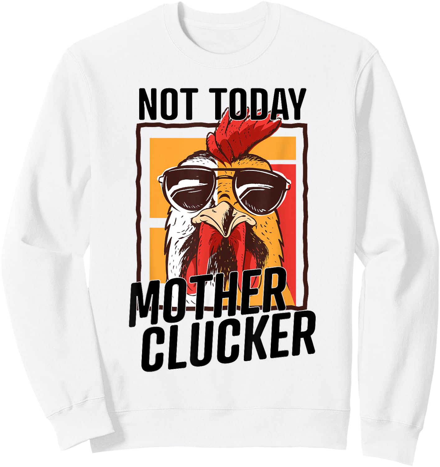Not Today Mother Clucker - Cool Chicken Lover Pun - Farming Sweatshirt - Sweatshirt | White