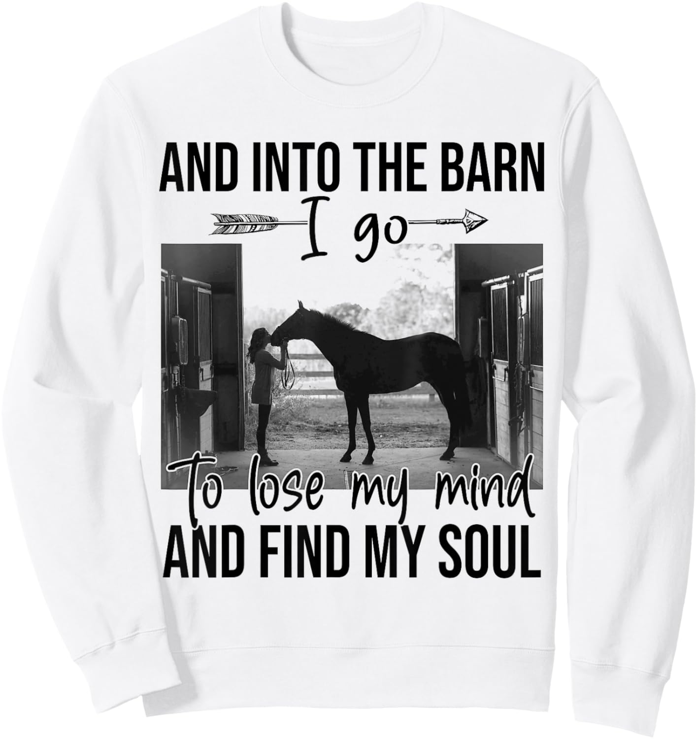 Horse Into The Barn I Go To Lose My Mind And Find My Soul Sweatshirt - Sweatshirt | White
