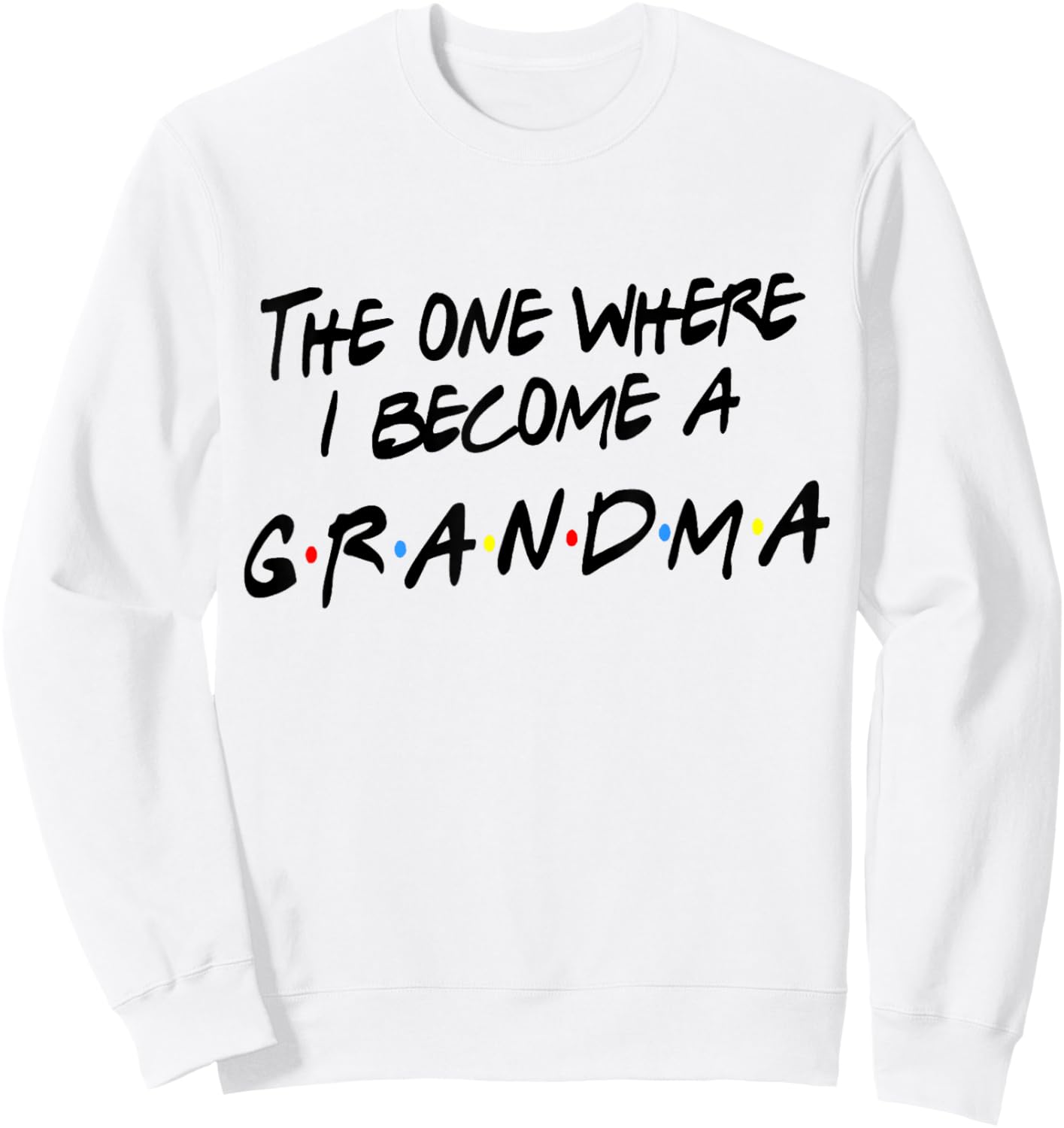 Grandma Friends Shirt Where I Become A Grandmother Grandmom Sweatshirt - Sweatshirt | White