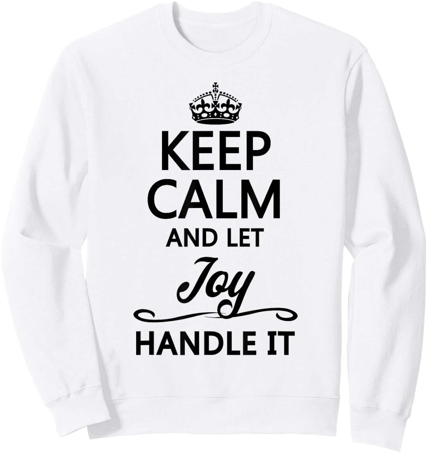 Keep Calm and Let Joy Handle It Funny & Cute Name Gift Sweatshirt - Sweatshirt | White