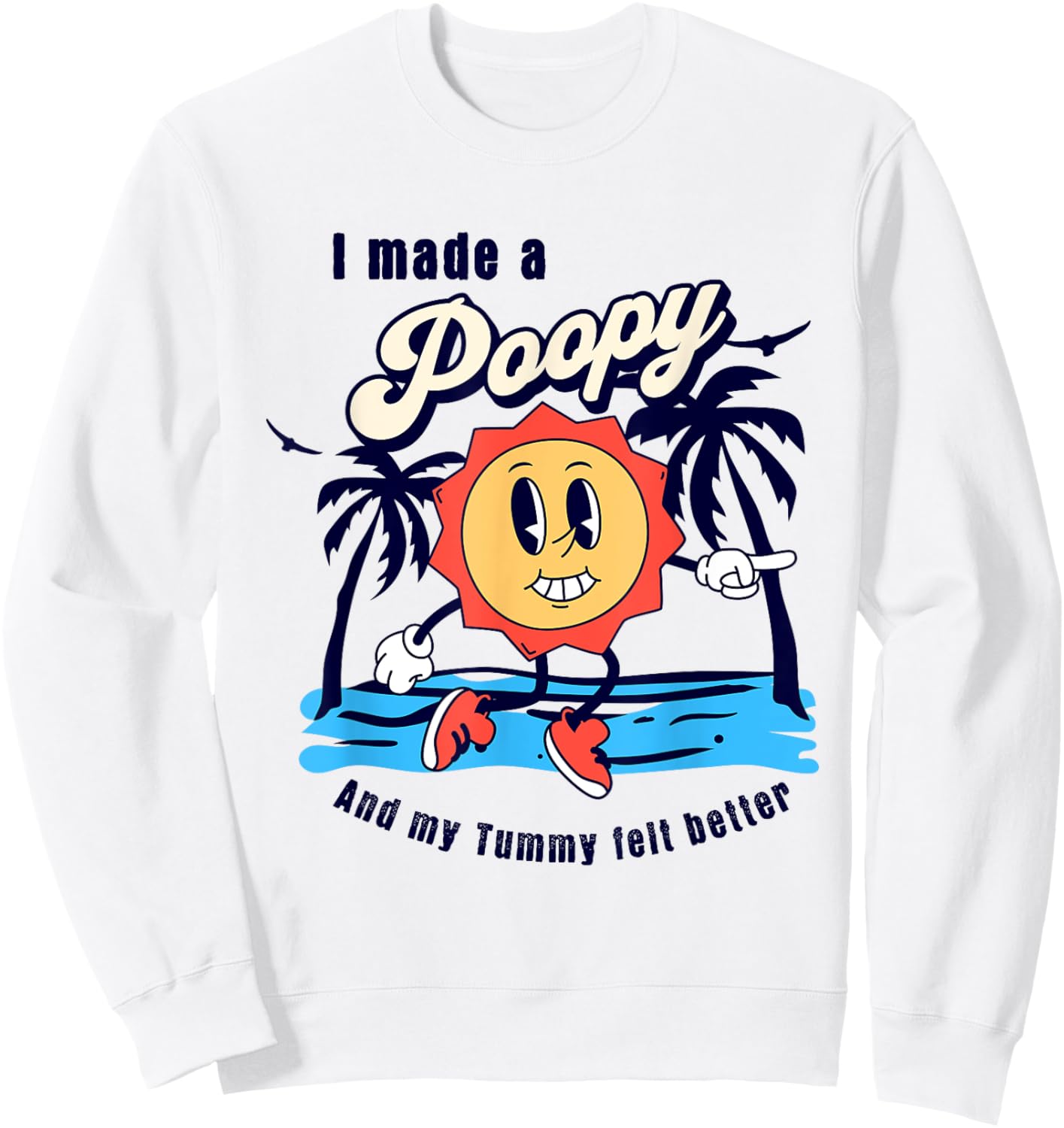 I Made a Poopy and My Tummy Felt Better Adult Humor Meme Sweatshirt - Sweatshirt | White