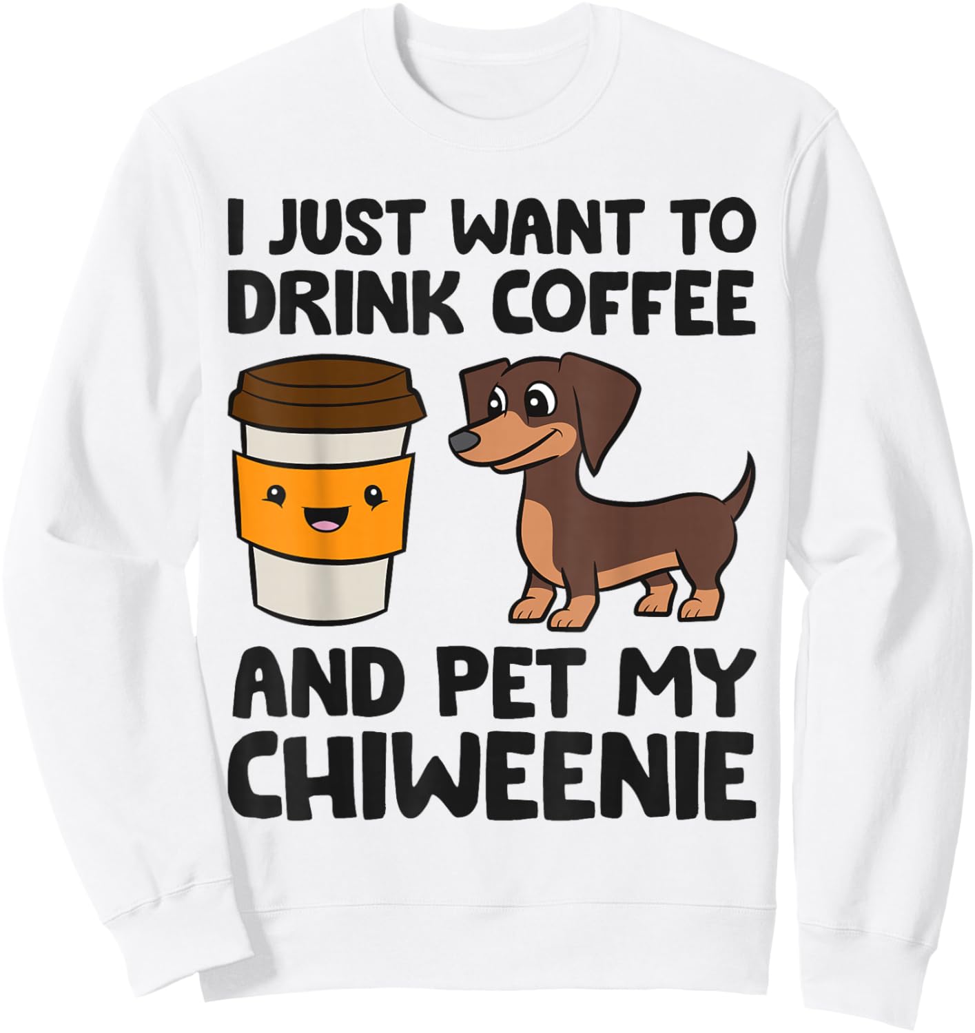 I Just Want To Drink Coffee And Pet My Chiweenie Sweatshirt - Sweatshirt | White
