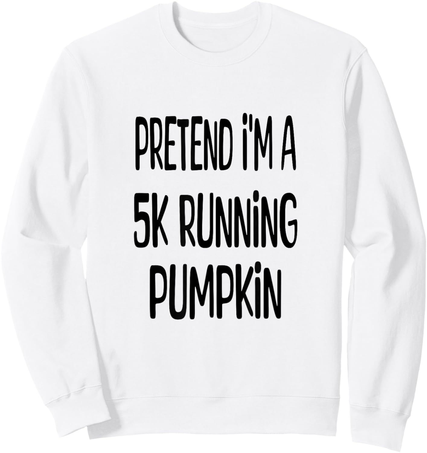 Pretend I'm A 5K Running Pumpkin - Lazy Halloween Costume Sweatshirt - Sweatshirt | White