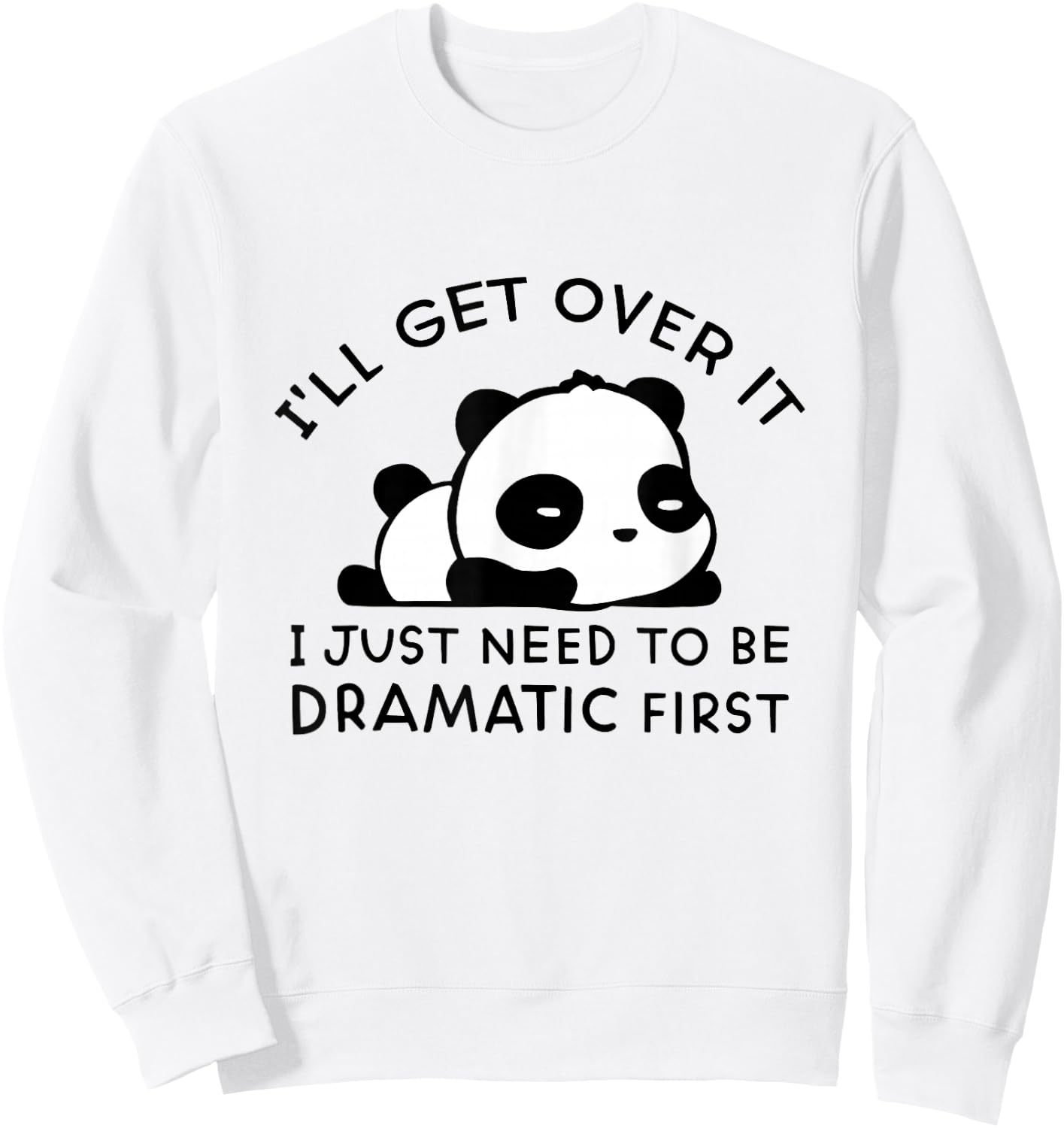 Panda I'll Get Over It I Just Need to Be Dramatic First Sweatshirt - Sweatshirt | White