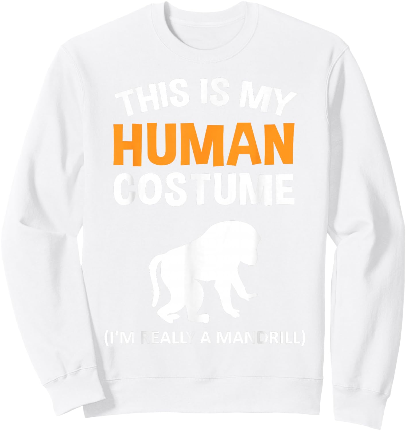 This Is My Human Costume I'm Really a Mandrill Halloween Sweatshirt - Sweatshirt | White