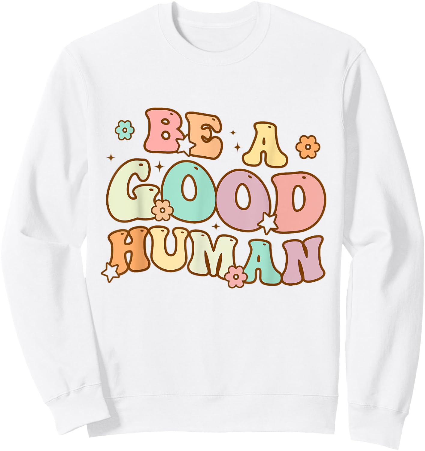 Be Kind Be A Good Human Kindness Stay Positive Men Women Kid Sweatshirt - Sweatshirt | White