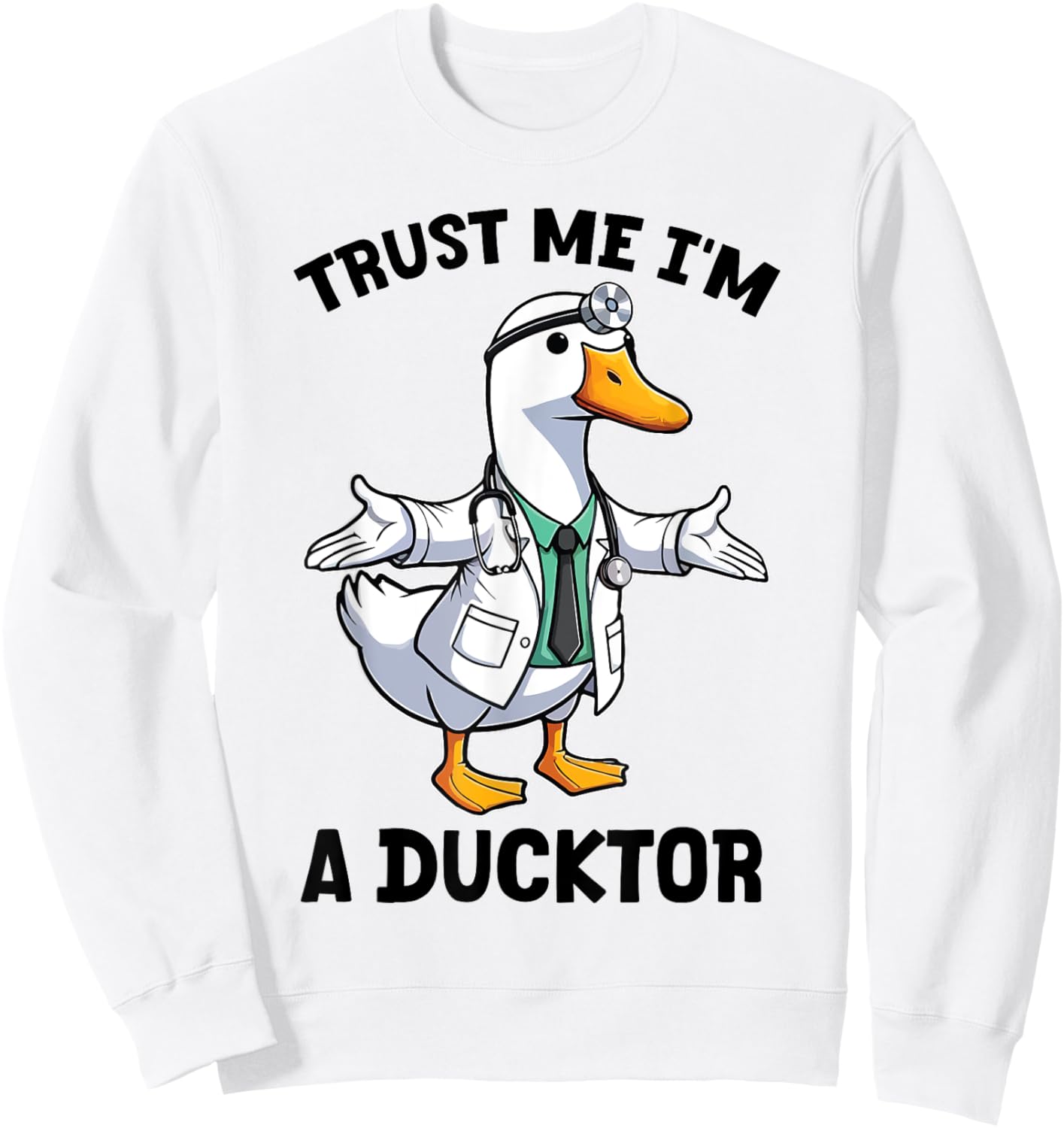 Funny Duck Nurse Doctor Quack Trust-Me I'm A Ducktor Animal Sweatshirt - Sweatshirt | White
