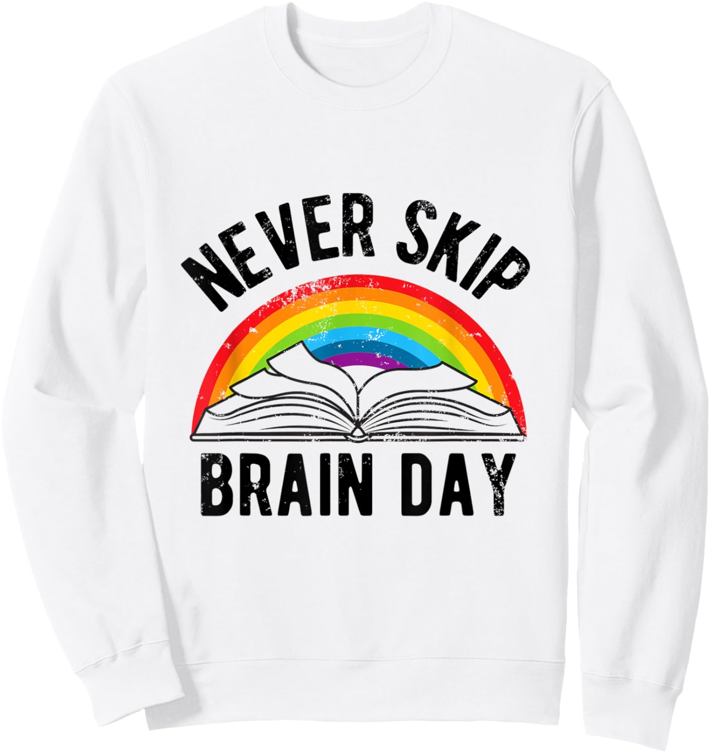 Never Skip Brain Day | Funny Book Lovers Books Library Sweatshirt - Sweatshirt | White