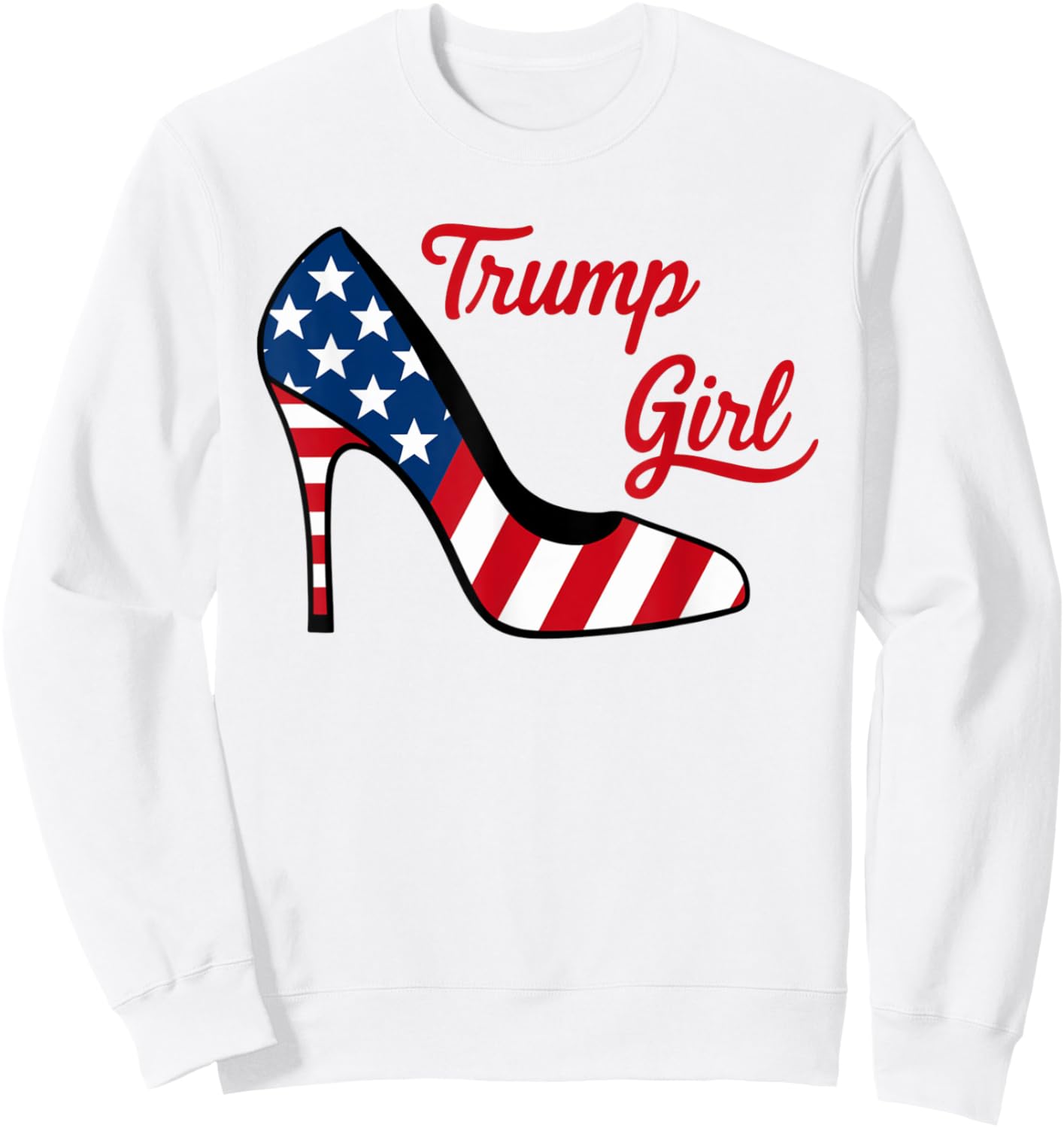 Trump Girl High Heel Stilettos American Flag Trump 2024 Sweatshirt - Sweatshirt | White