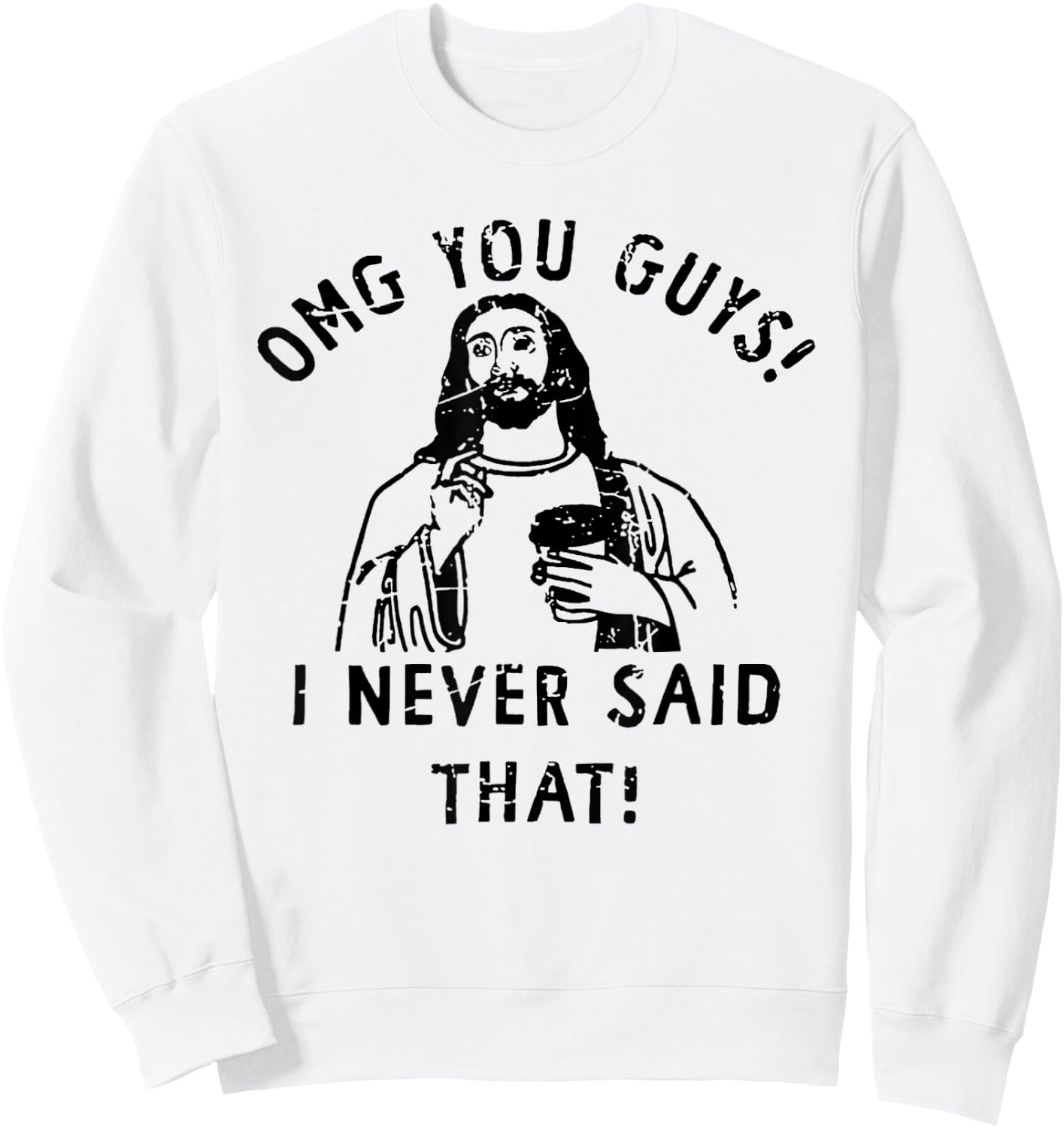 OMG You Guys I Never Said That Funny Christian Sweatshirt - Sweatshirt | White