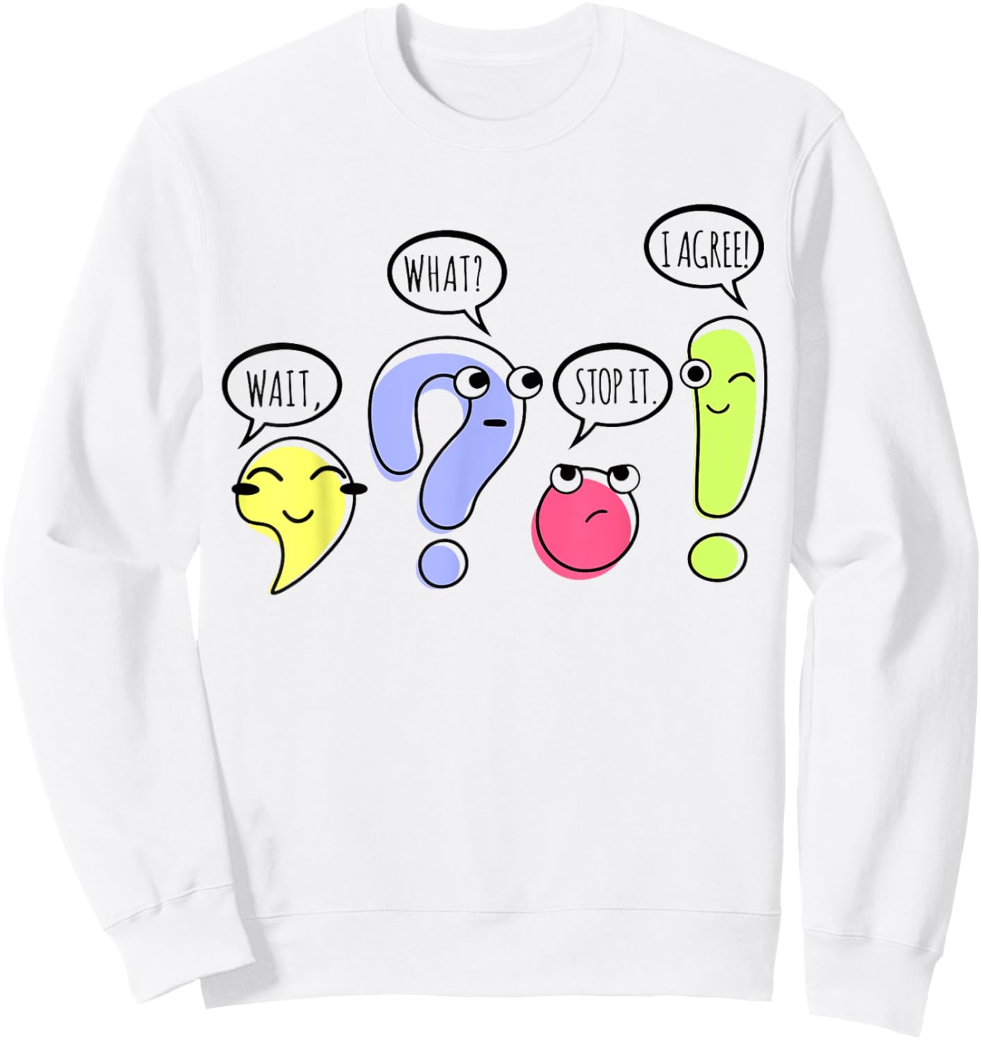 Wait What Stop It I Agree Funny Grammar Teacher Punctuation Sweatshirt - Sweatshirt | White