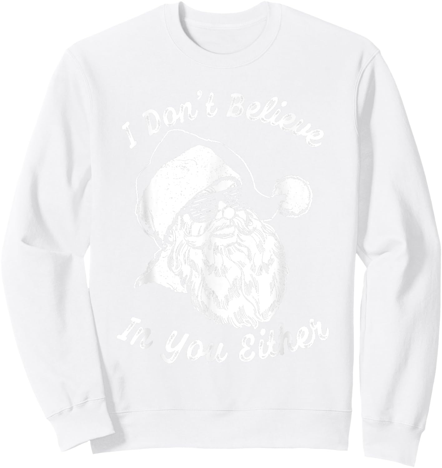 Vintage Retro Santa Shirt | I Dont Believe In You Either Sweatshirt - Sweatshirt | White