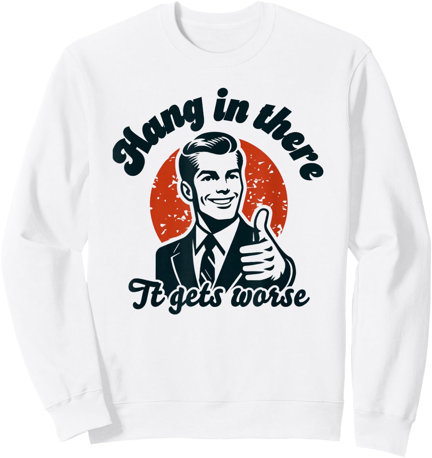 Hang in There it Gets Worse Sweatshirt - Sweatshirt | White