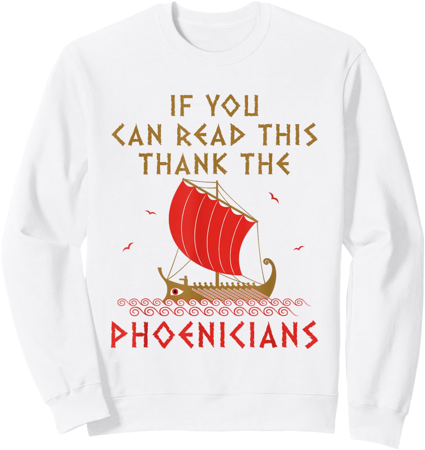 If You Can Read This Thank the Phoenicians Funny Alphabet Sweatshirt - Sweatshirt | White
