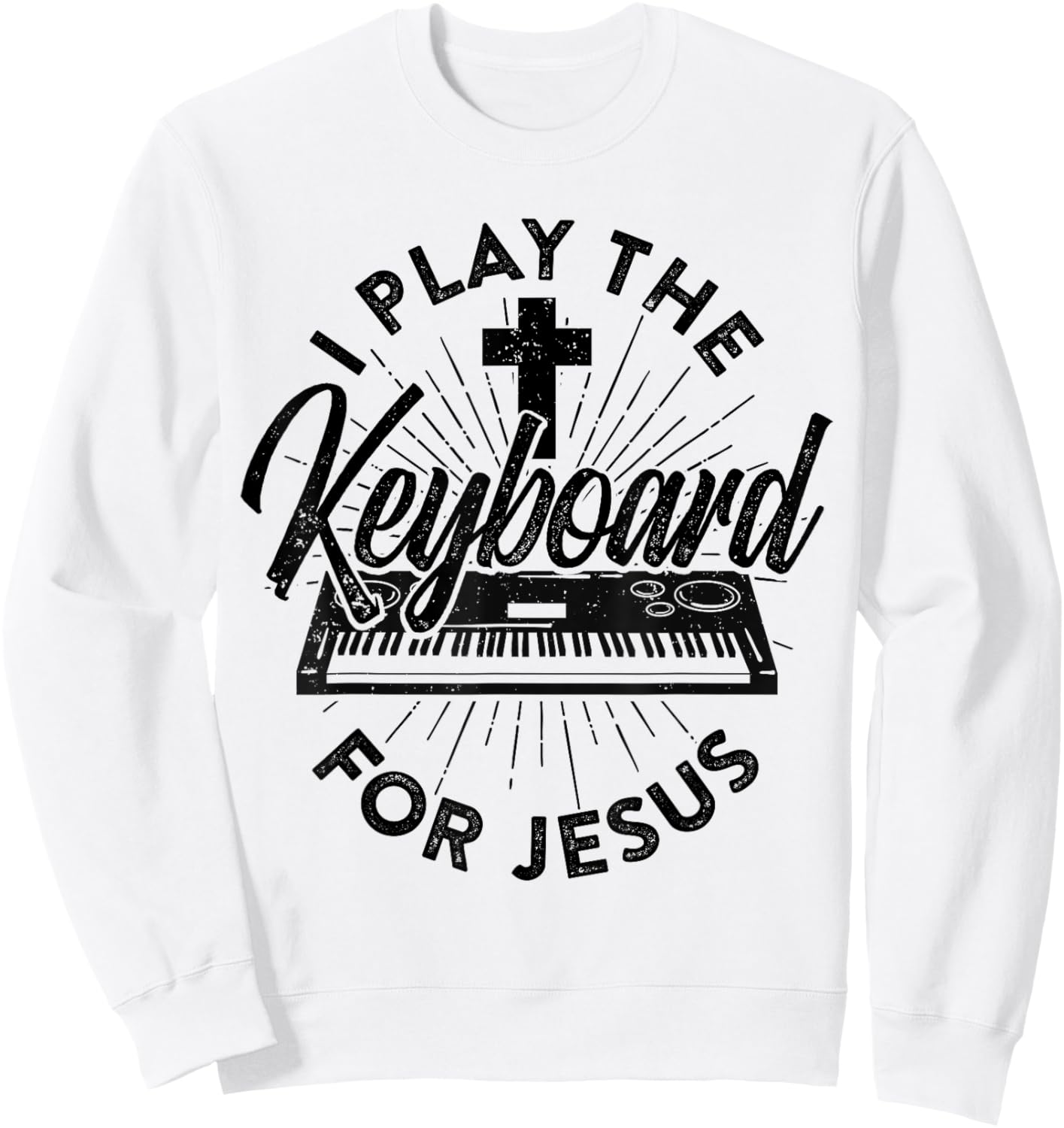 I Play The Keyboard For Jesus Keybord Player Music Worship Sweatshirt - Sweatshirt | White