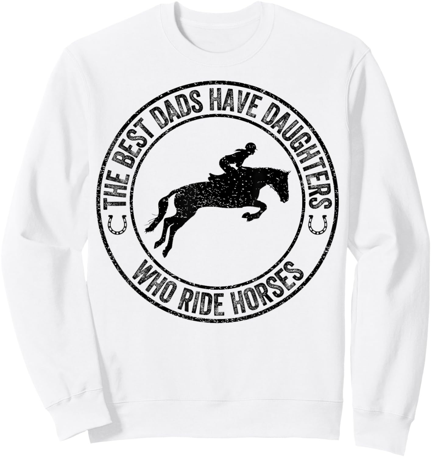 The Best Dads Have Daughters Who Ride Horses Father's Day Sweatshirt - Sweatshirt | White