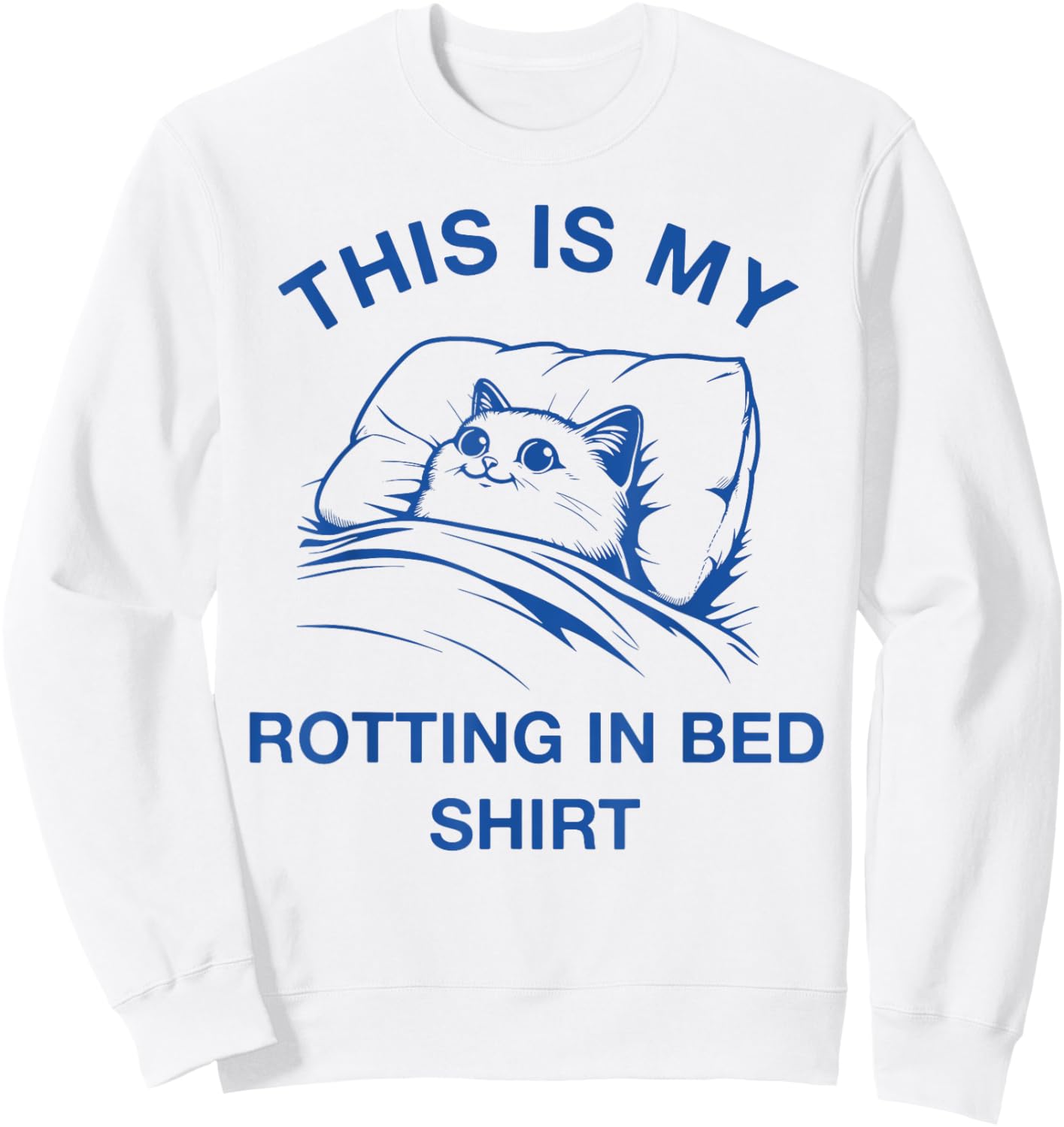 This Is My Rotting In Bed Shirt Funny Cat Meme Sarcastic Men Women Girls Kids Sweatshirt - Sweatshirt | White