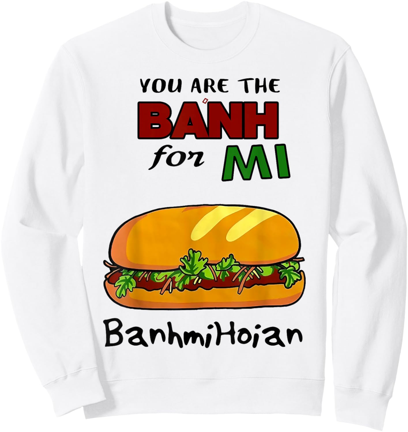 You Are The Banh Mi For Banh Mi Hoi An Sweatshirt - Sweatshirt | White