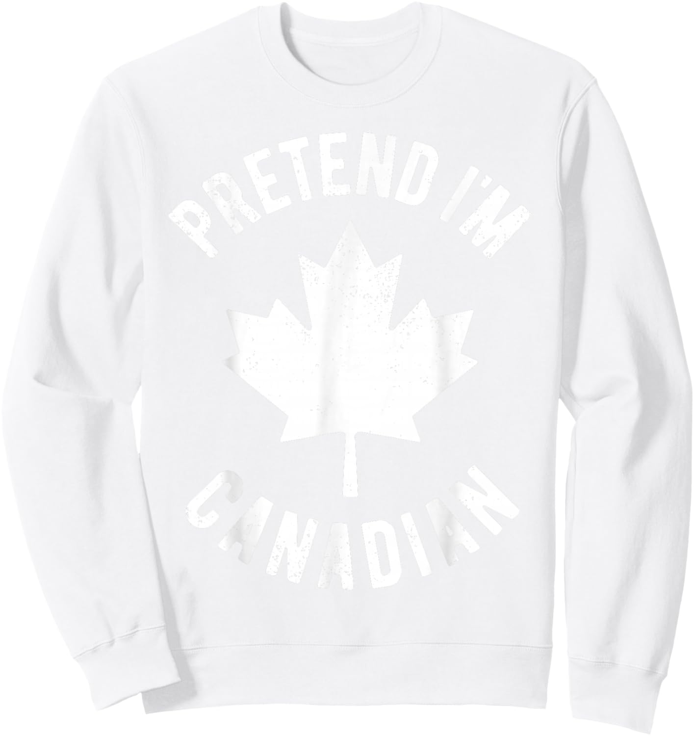 Pretend I'm Canadian Canada Day Canadian Halloween Costume Sweatshirt - Sweatshirt | White