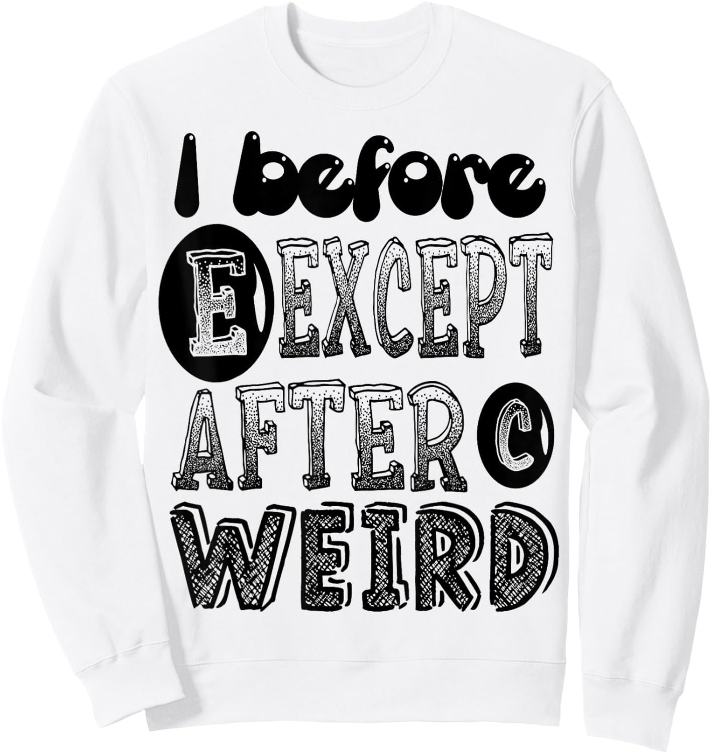 I Before E Except After C Weird Funny Grammar Meme Gifts Sweatshirt - Sweatshirt | White