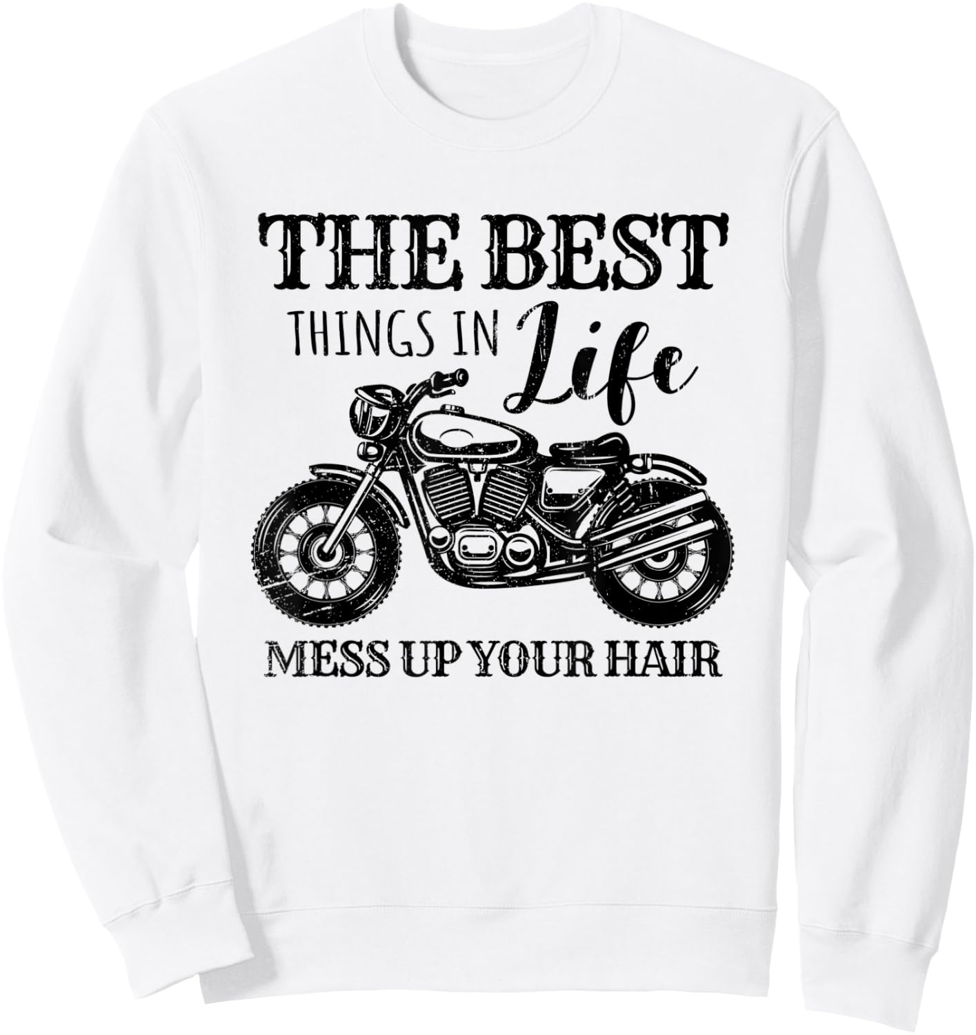 Funny Motorcycle The Best Things In Life Mess Up Your Hair Sweatshirt - Sweatshirt | White