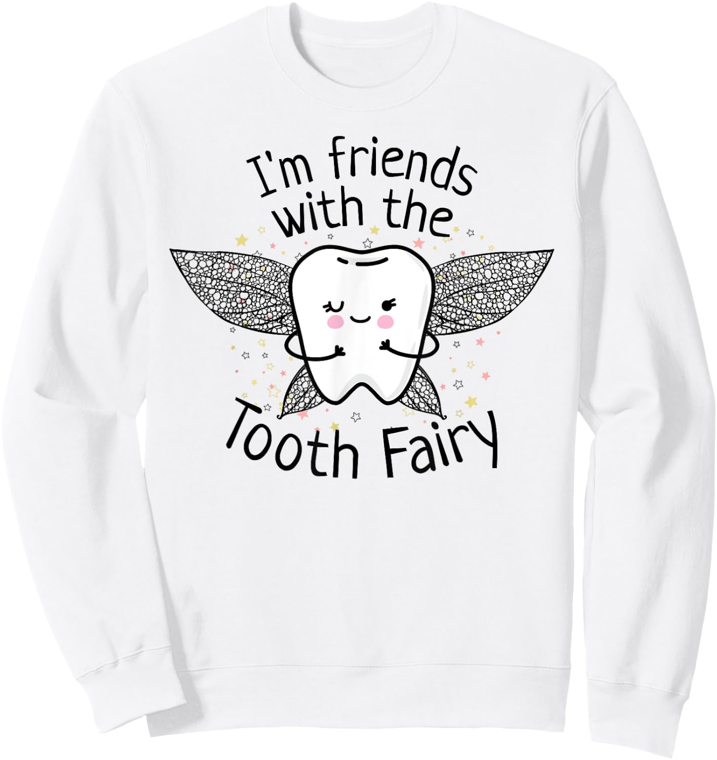 I'm Friends with the Tooth Fairy Funny Pediatric Dentist Sweatshirt - Sweatshirt | White