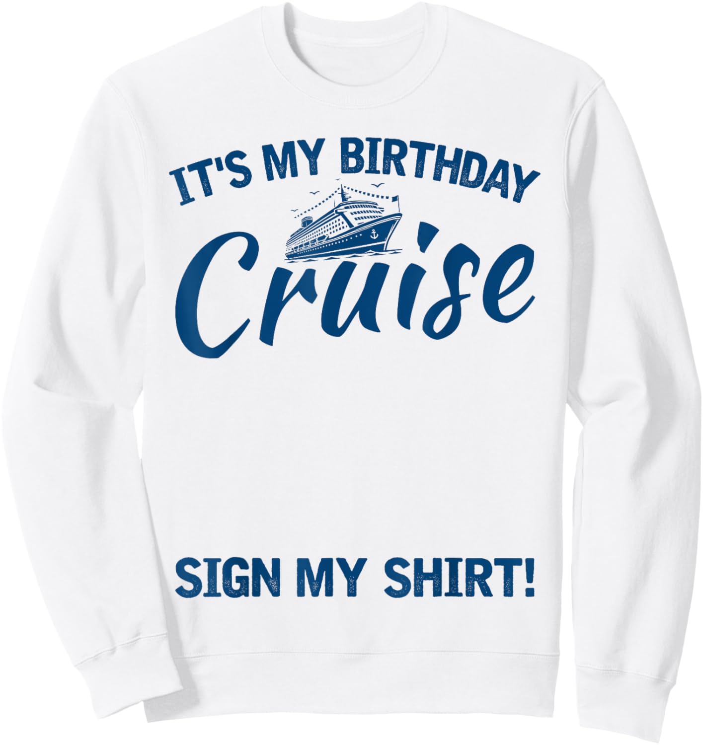 Its My Birthday Cruise Sign My Shirt Funny Cruise Party Sweatshirt - Sweatshirt | White