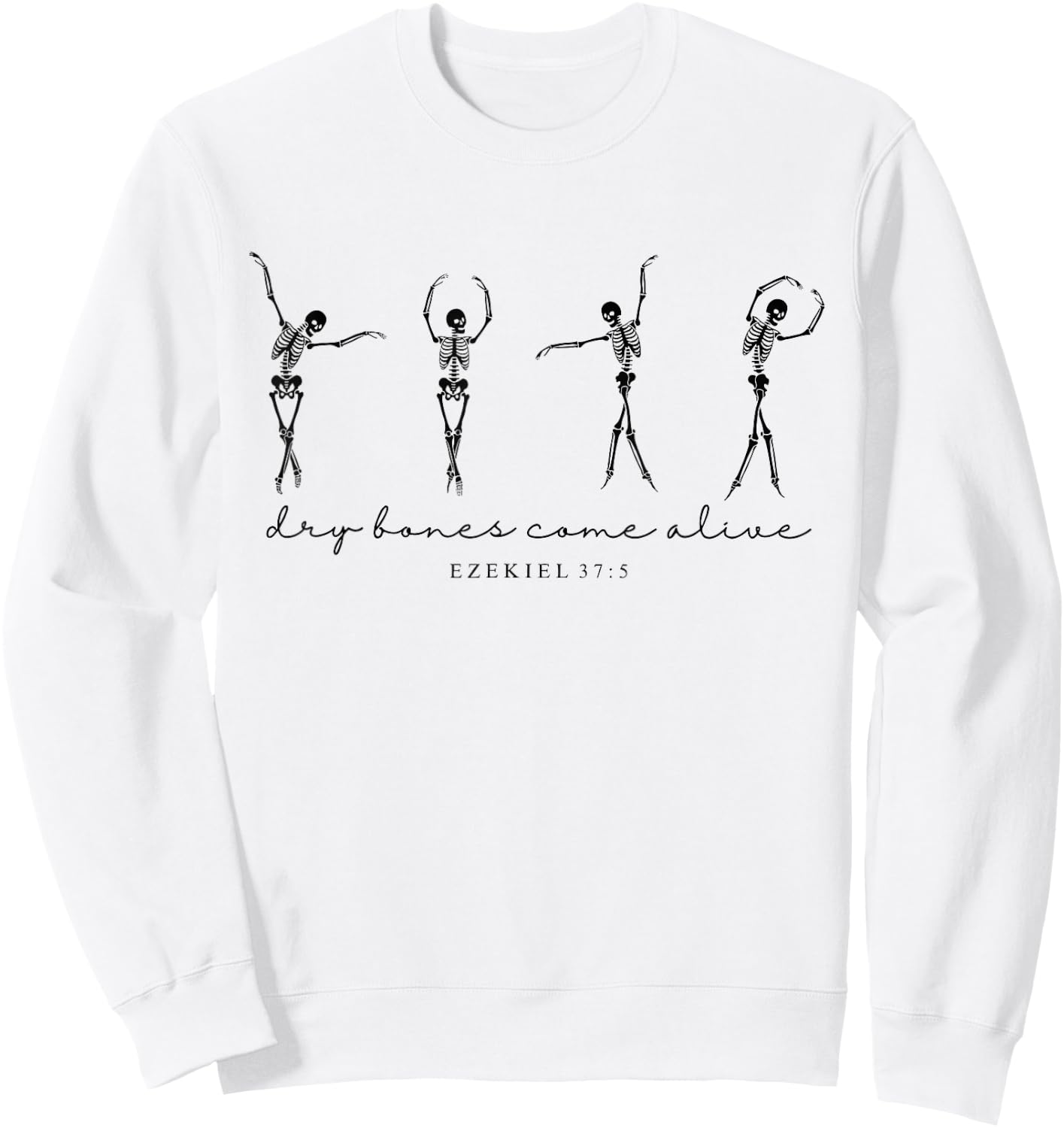 Ezekiel 37 Dry Bones Come Alive Dancing Skeleton Halloween Sweatshirt - Sweatshirt | White