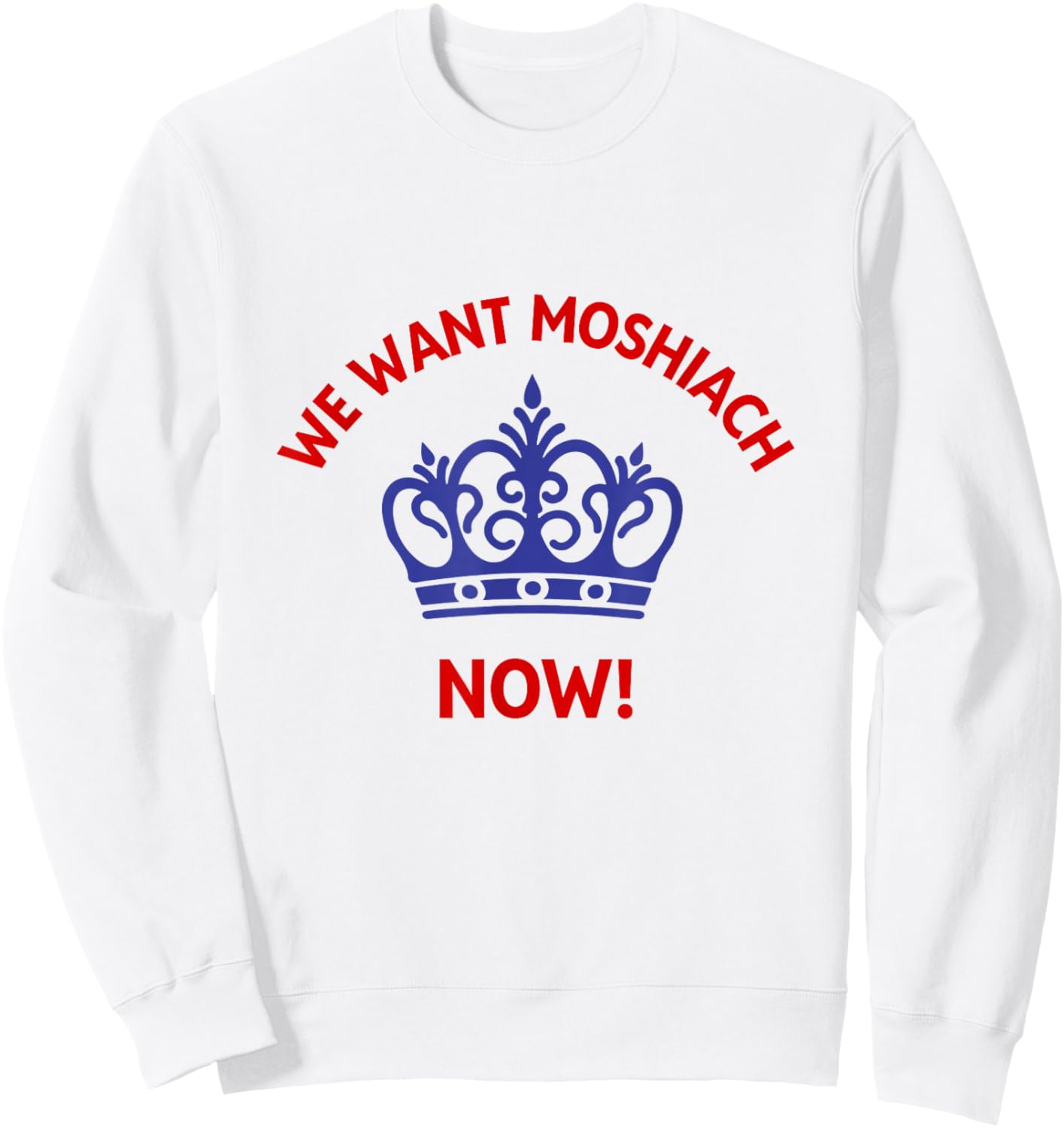 We Want Moshiach Now Messiah Chabad Lubavitch Rebbe Jewish Sweatshirt - Sweatshirt | White