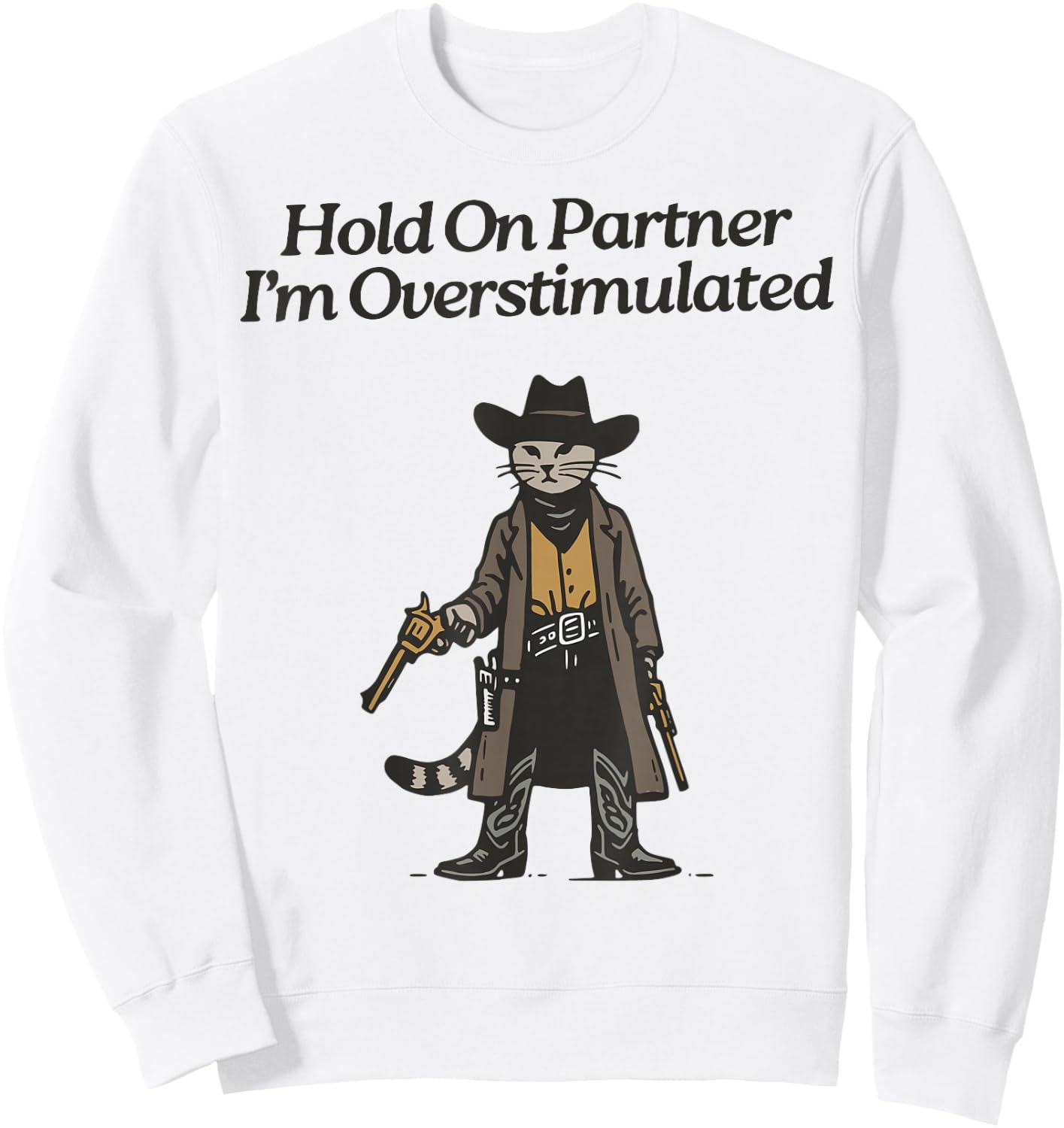 Hold On Partner I'm Overstimulated Cowboy cat Vintage Sweatshirt - Sweatshirt | White