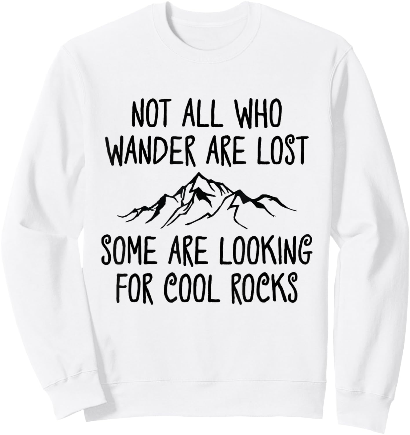 Not All Who Wander are Lost, Some are Looking for Cool Rocks Sweatshirt - Sweatshirt | White