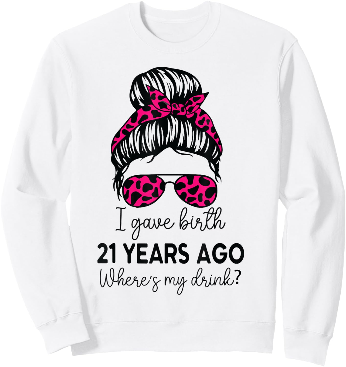 Girl I Gave Birth 21 Years Ago Birthday Where's My Drink Sweatshirt - Sweatshirt | White