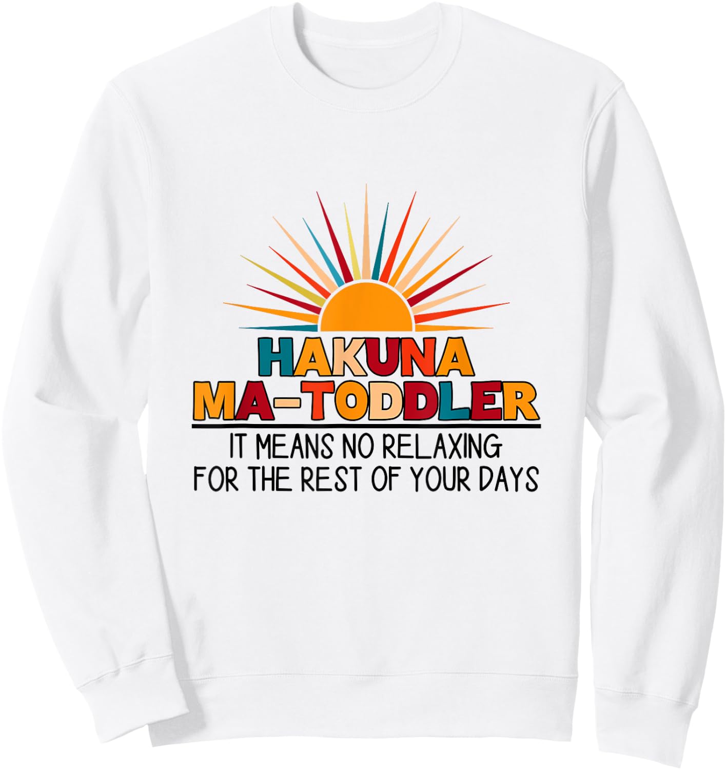 Hakuna Ma Toddler It Means No Relaxing Funny Toddler Mom Sweatshirt - Sweatshirt | White