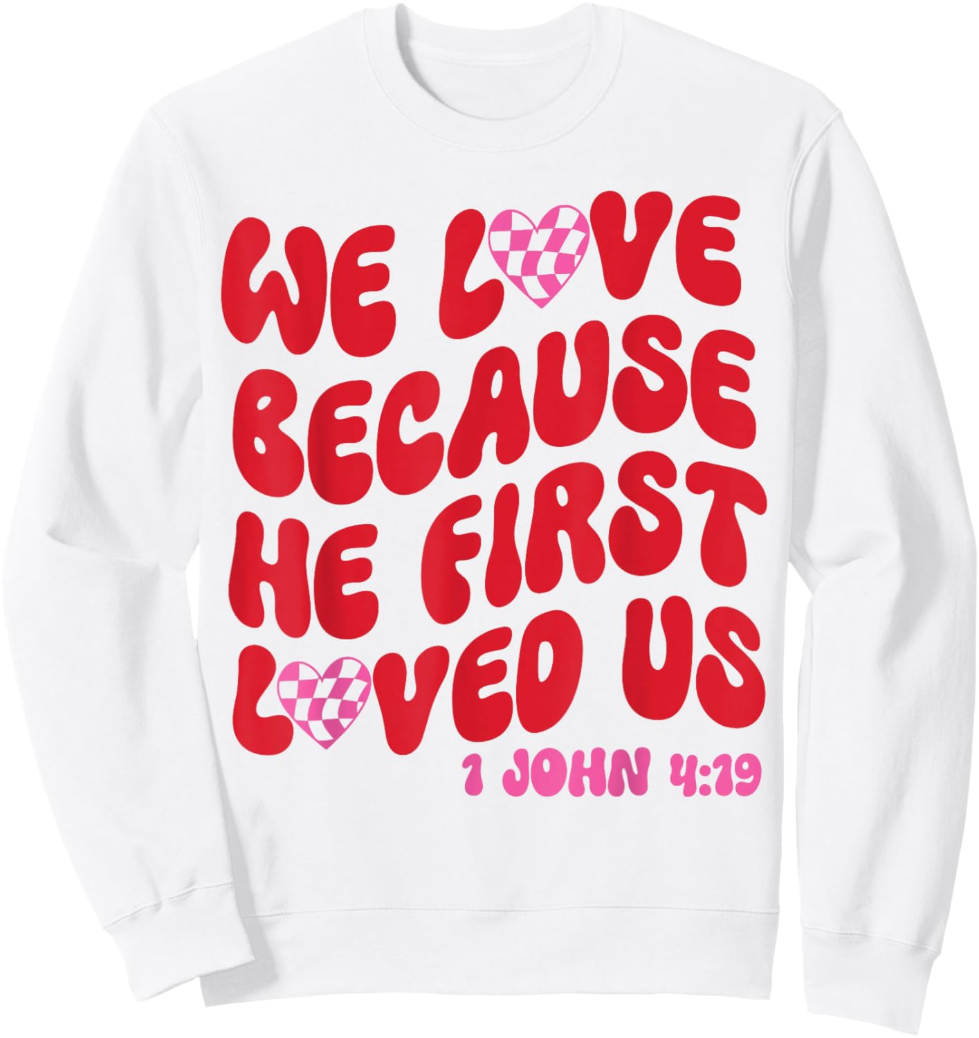 We Love Because He First Loved Us Bible Verse Jesus Faith Sweatshirt - Sweatshirt | White