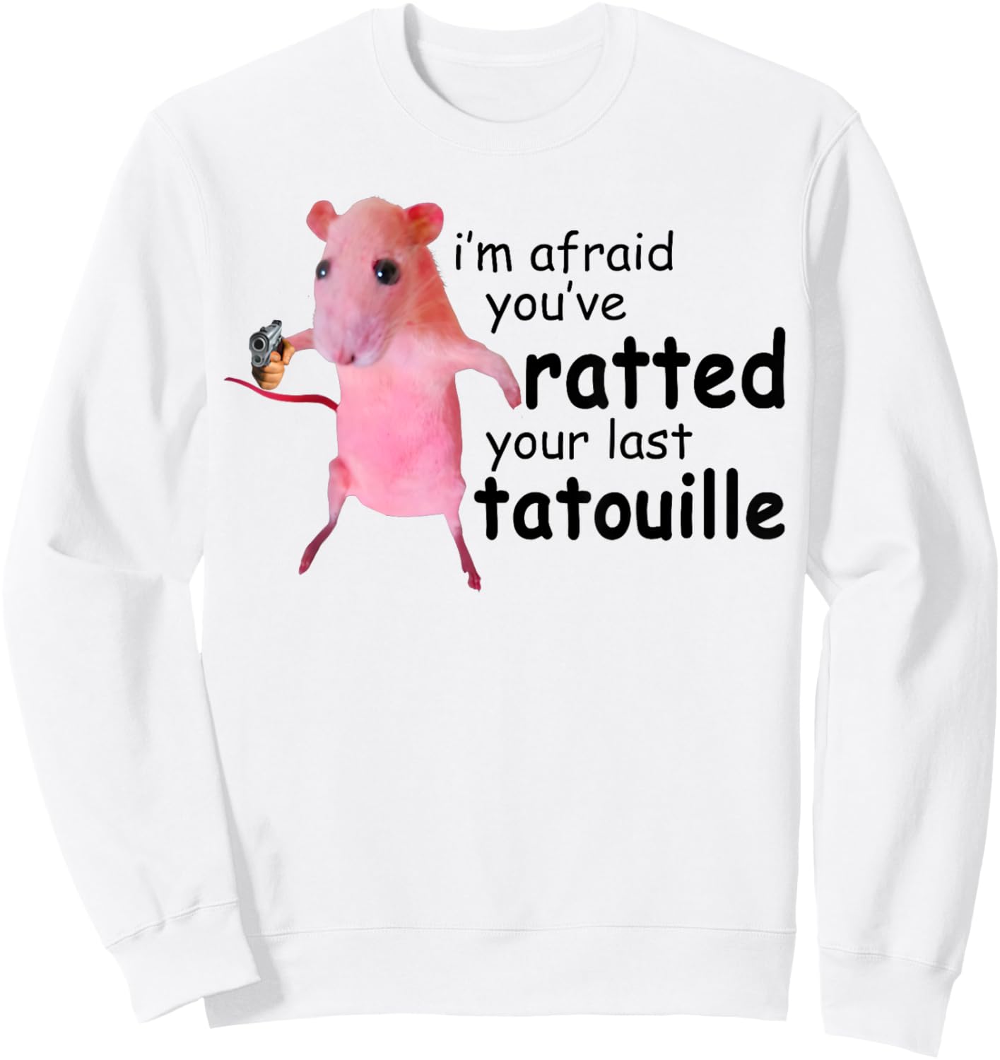 Funny Pink Rat, I'm Afraid You've Ratted Your Last Tatouille Sweatshirt - Sweatshirt | White