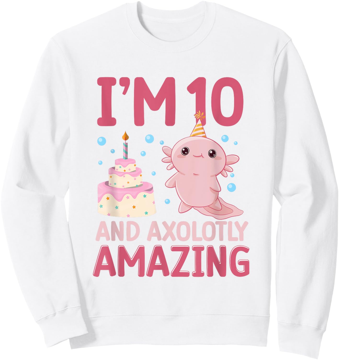 I'm 10 and axolotly amazing Axolotl 10th Birthday Axolotl Sweatshirt - Sweatshirt | White