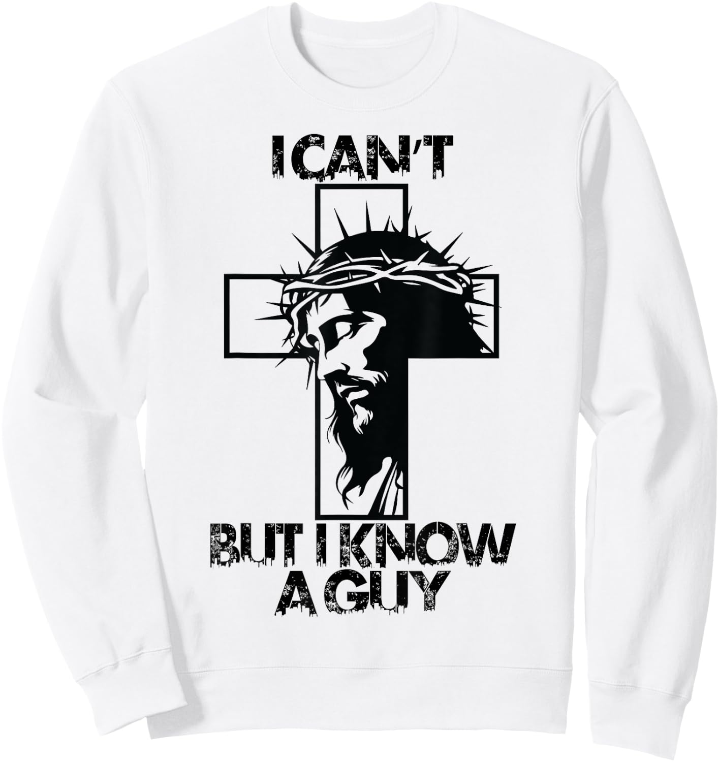 I Cant But I Know A Guy Jesus Cross Sweatshirt - Sweatshirt | White